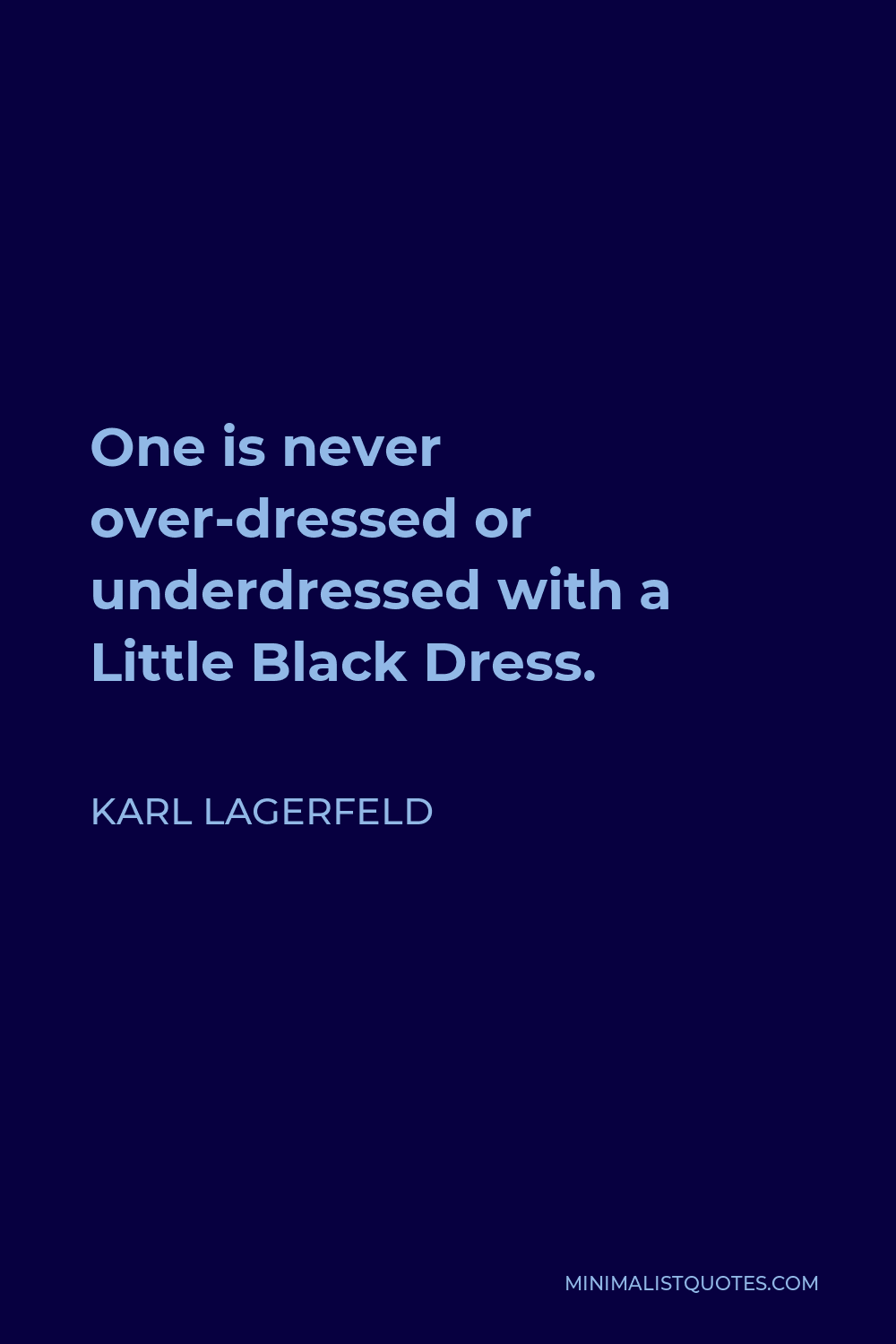 Karl Lagerfeld Quote - One is never over-dressed or underdressed with a Little Black Dress.