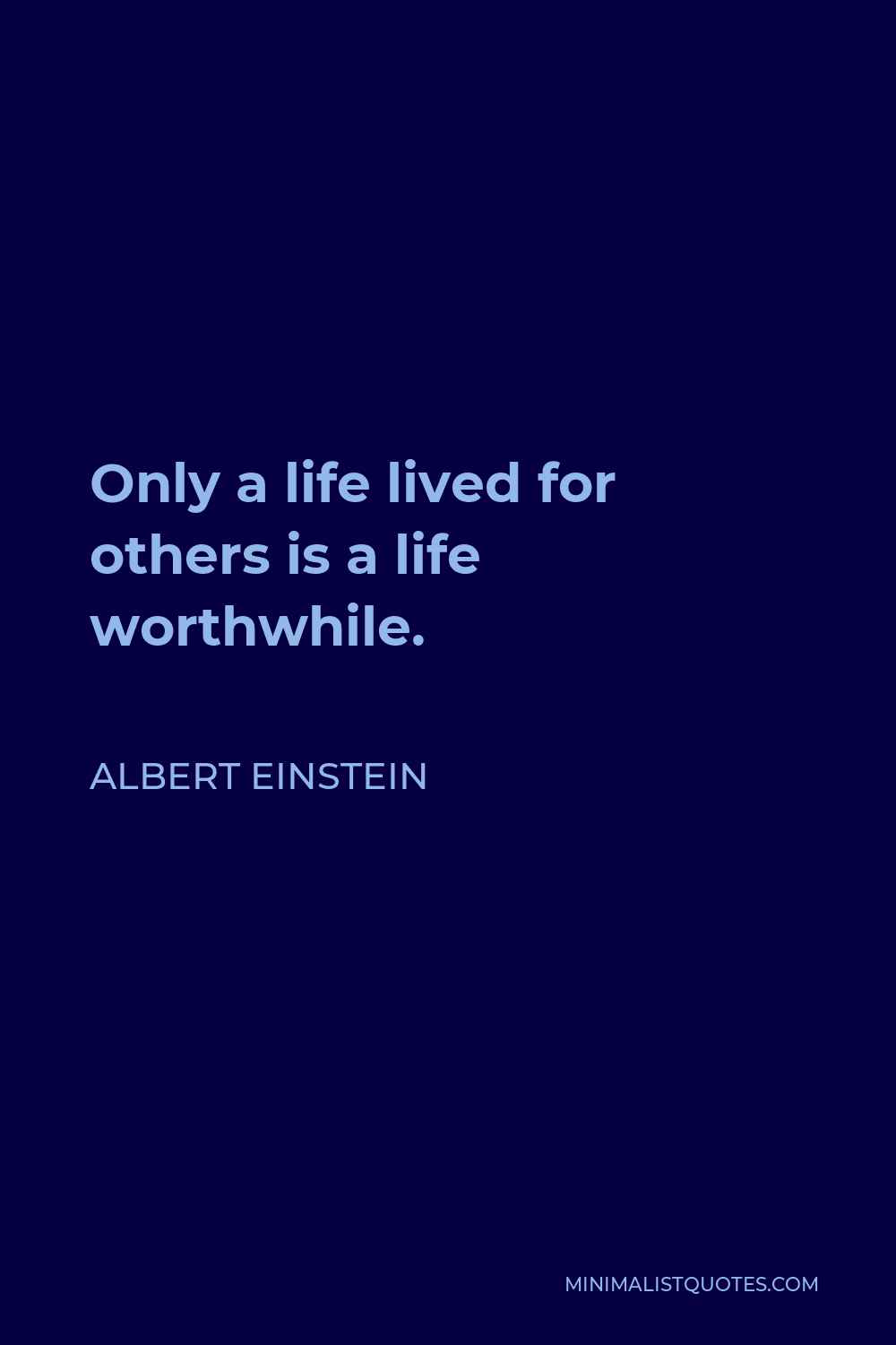 Albert Einstein Quote - Only a life lived for others is a life worthwhile.