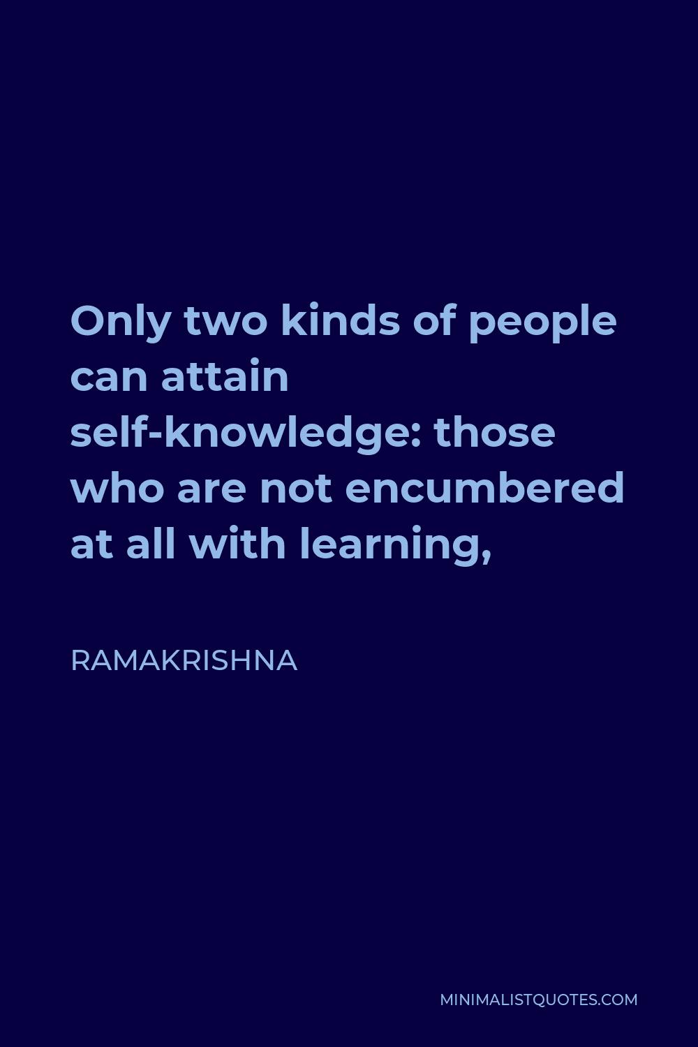 Ramakrishna Quote: Only two kinds of people can attain self-knowledge ...