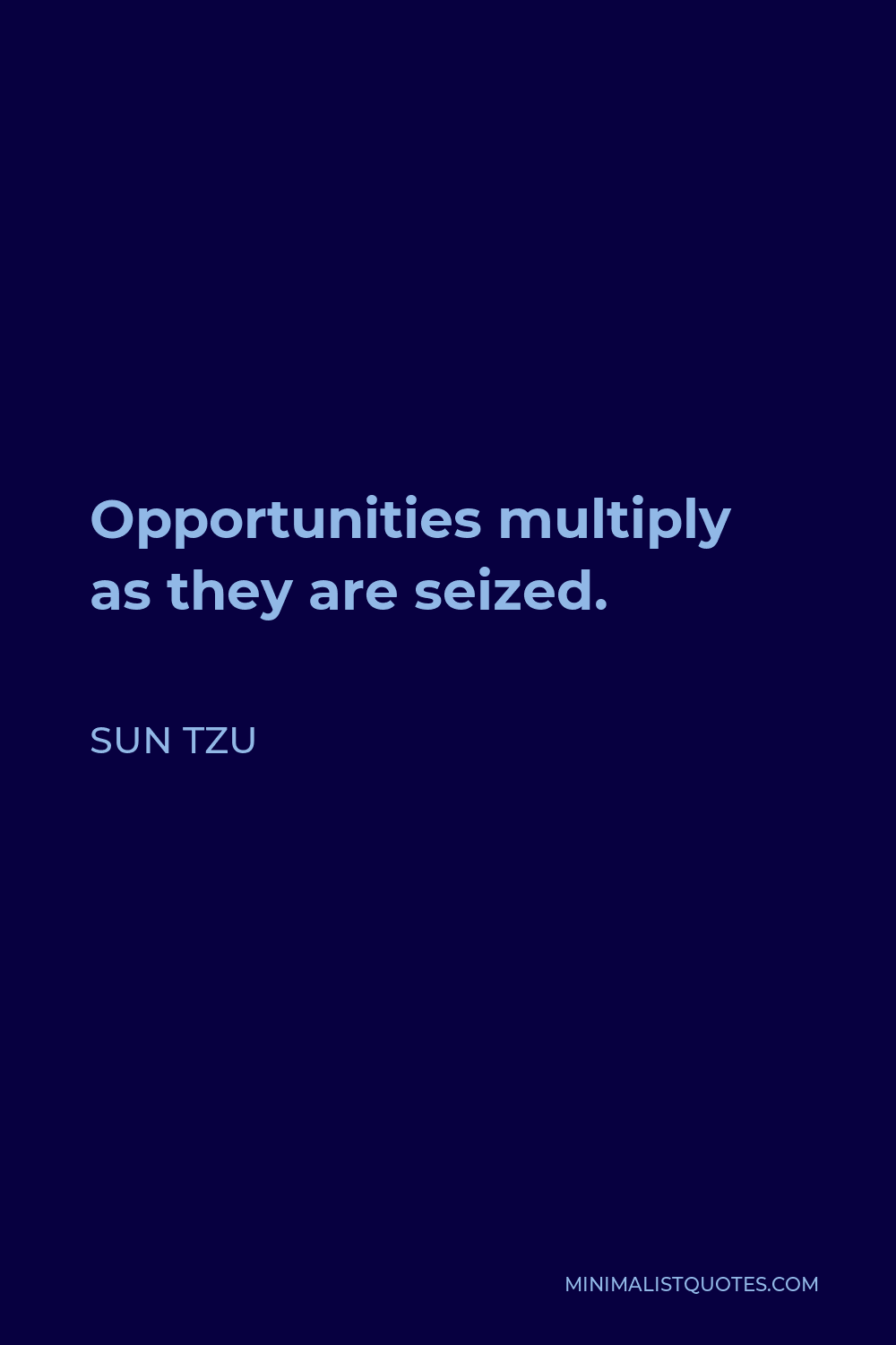 Sun Tzu Quote - Opportunities multiply as they are seized.
