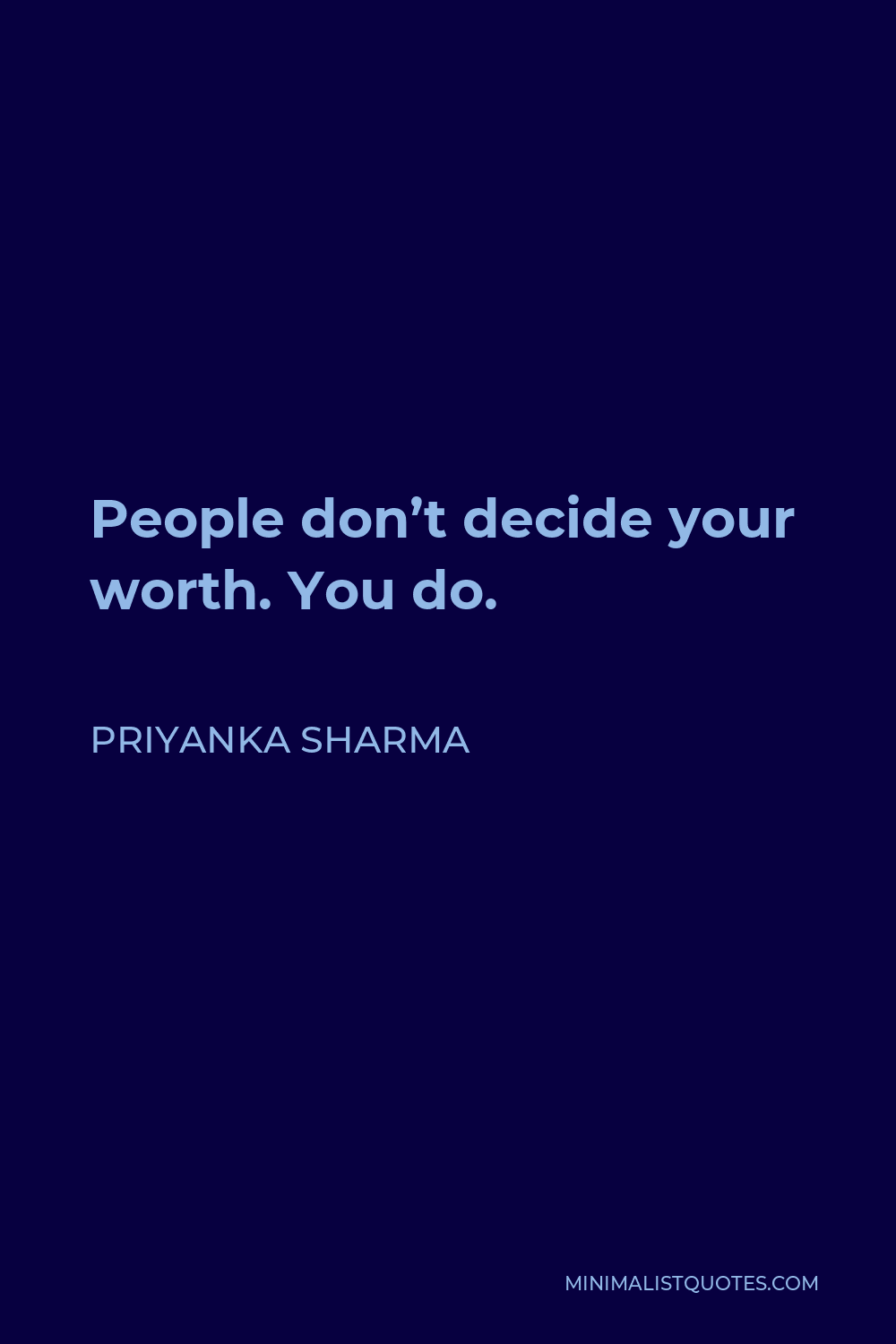 Priyanka Sharma Quote - People don’t decide your worth. You do.