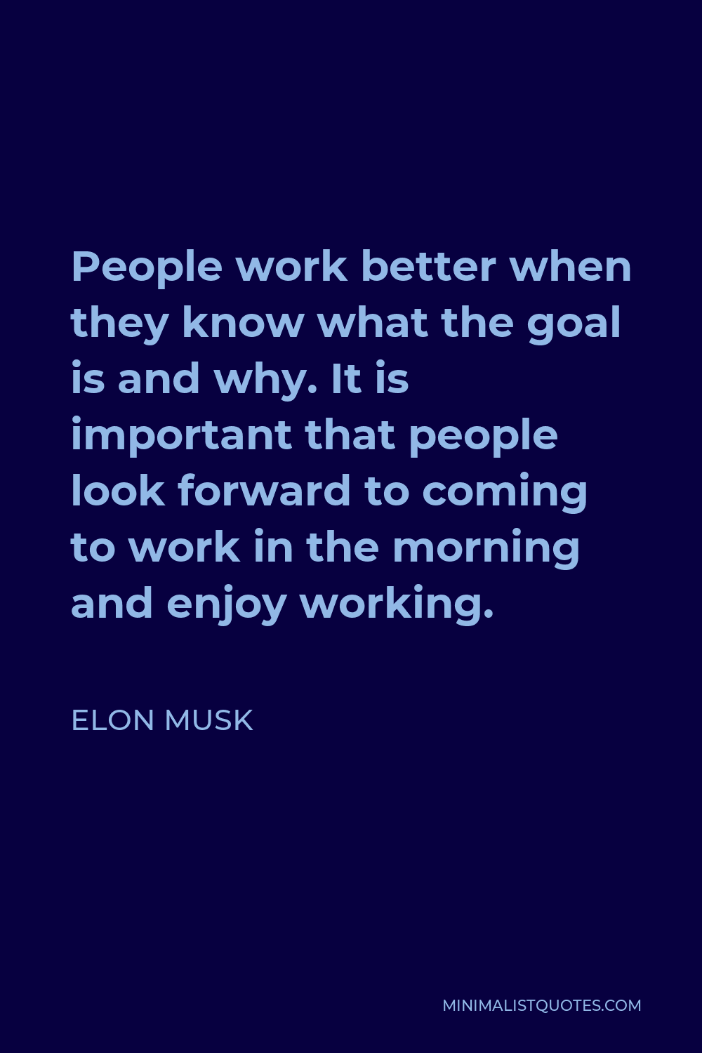 Elon Musk Quote: People work better when they know what the goal is and ...