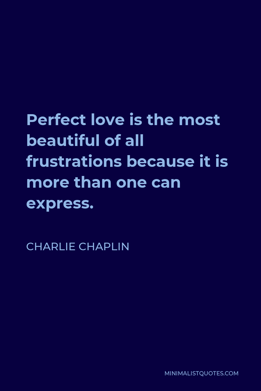 Charlie Chaplin Quote: Perfect love is the most beautiful of all ...