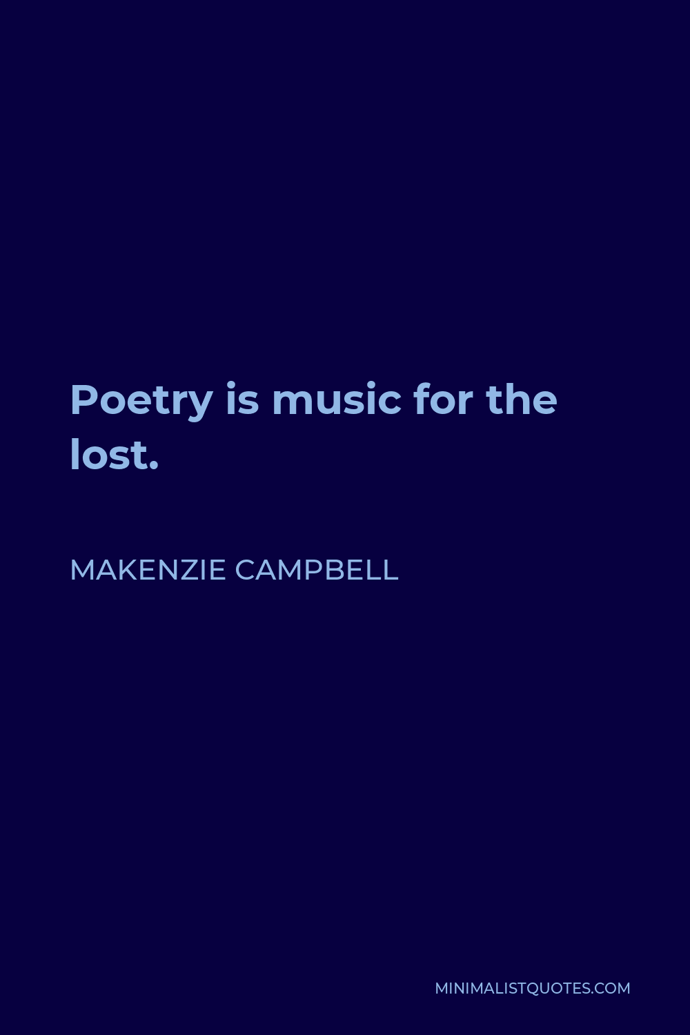 Makenzie Campbell Quote - Poetry is music for the lost.