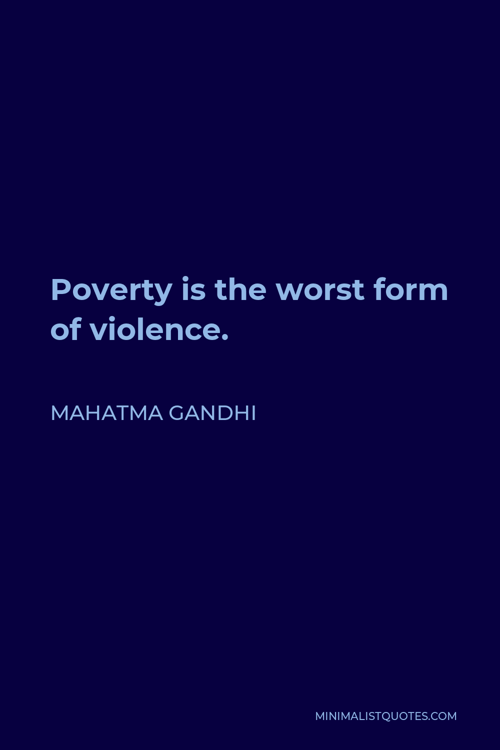 Mahatma Gandhi Quote - Poverty is the worst form of violence.