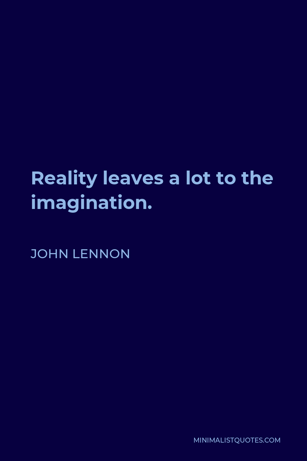 John Lennon Quote - Reality leaves a lot to the imagination.