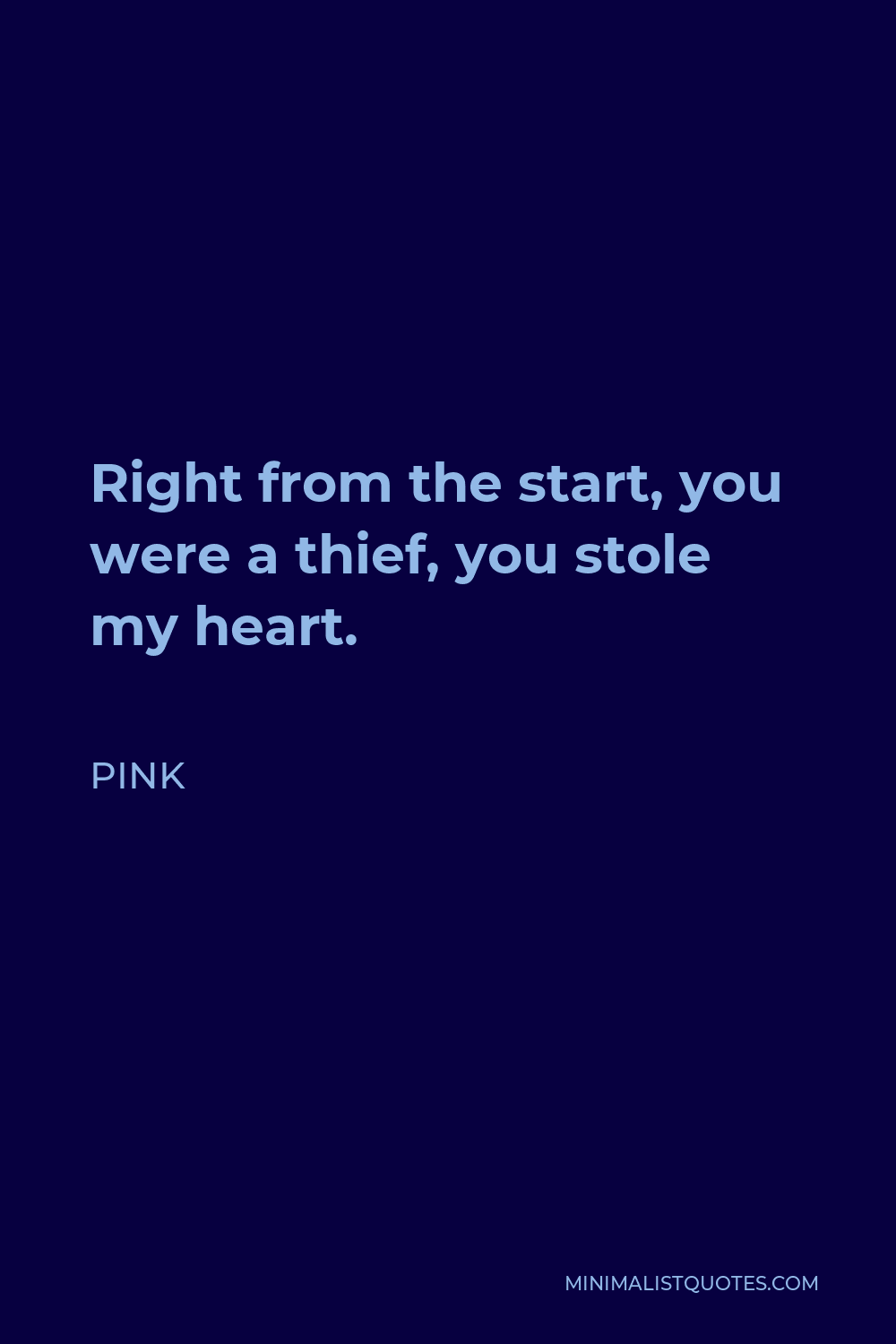 Pink Quote - Right from the start, you were a thief, you stole my heart.