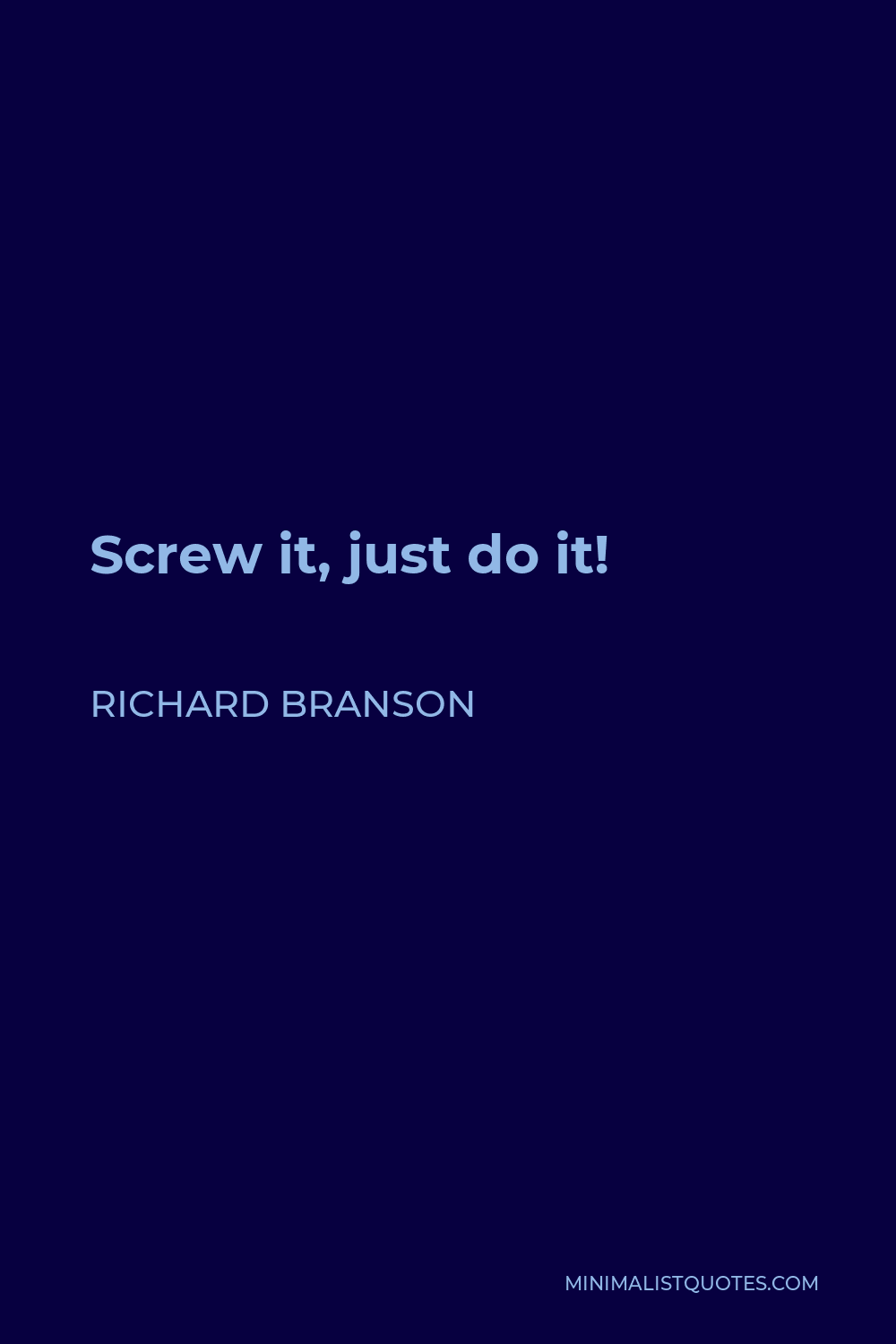 Richard Branson Quote - Screw it, just do it!