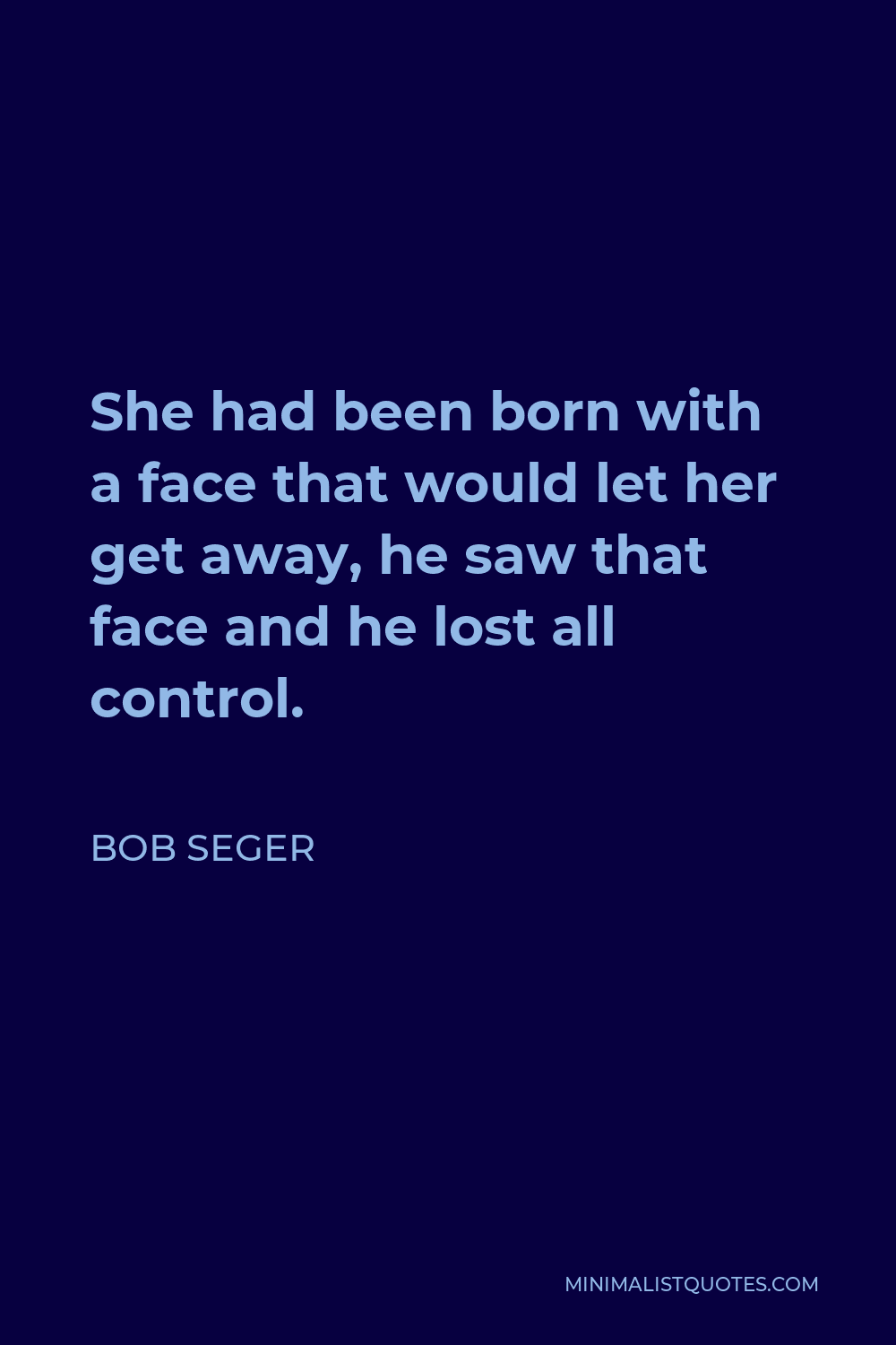 bob-seger-quote-she-had-been-born-with-a-face-that-would-let-her-get