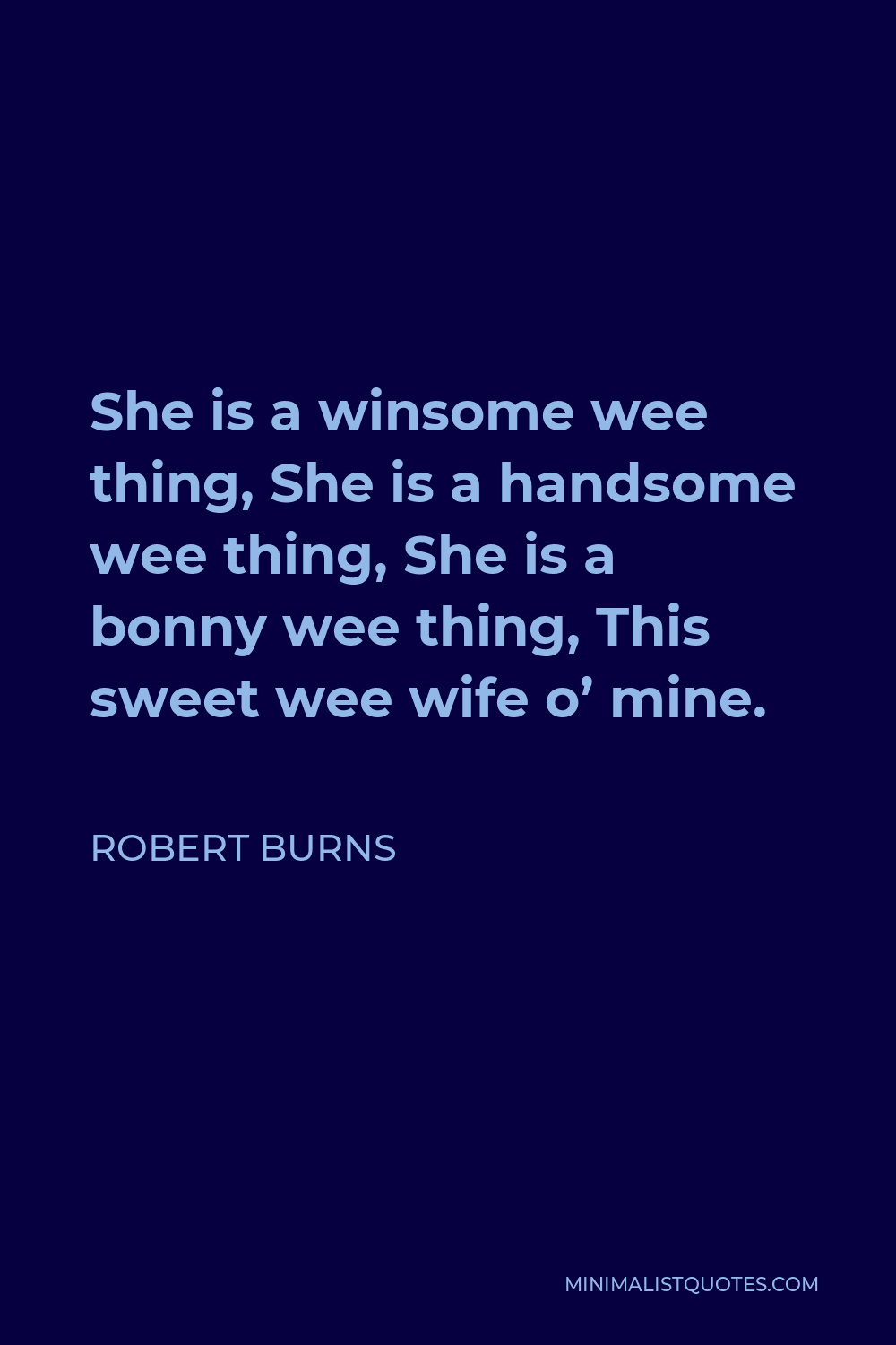Robert Burns Quote - She is a winsome wee thing, She is a handsome wee thing, She is a bonny wee thing, This sweet wee wife o’ mine.