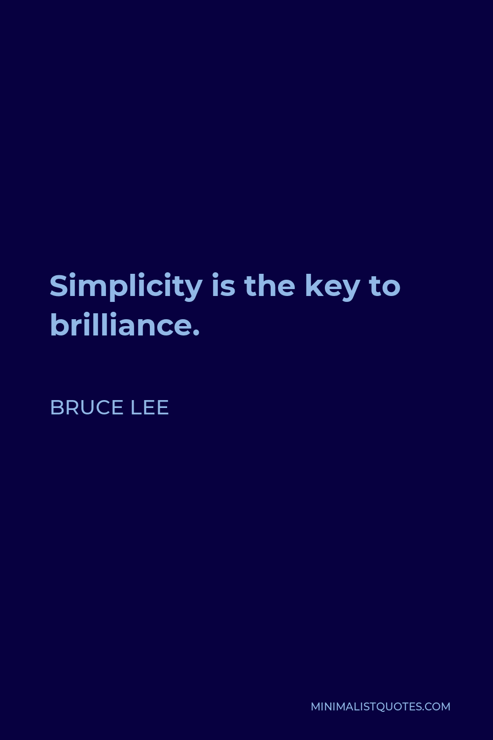 Bruce Lee Quote - Simplicity is the key to brilliance.