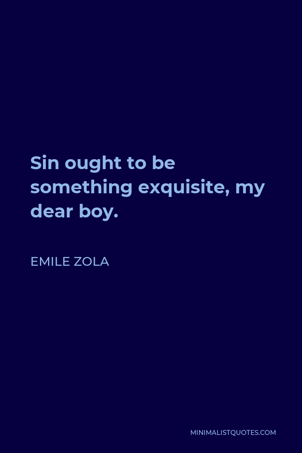 Emile Zola Quote - Sin ought to be something exquisite, my dear boy.