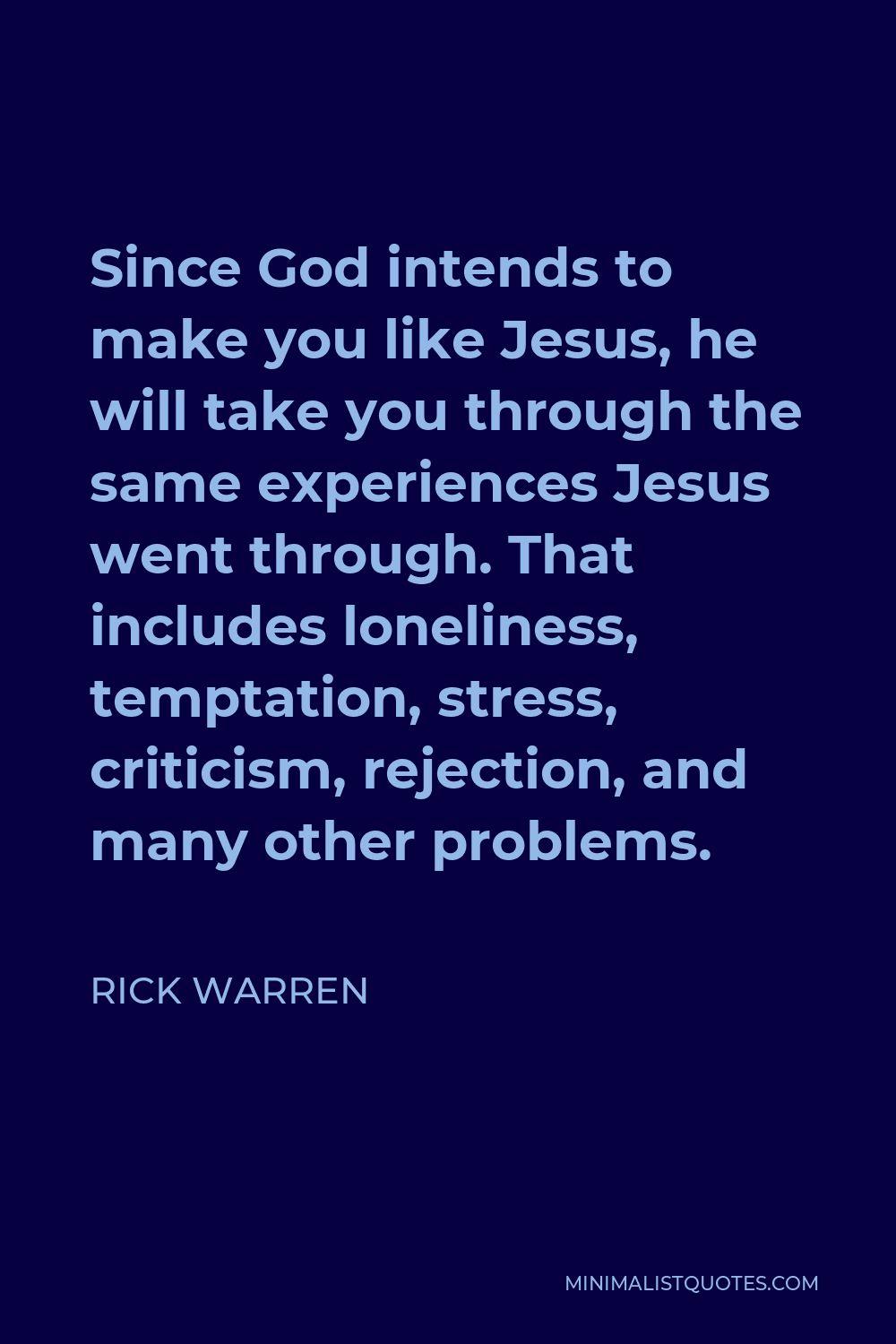 rick-warren-quote-since-god-intends-to-make-you-like-jesus-he-will