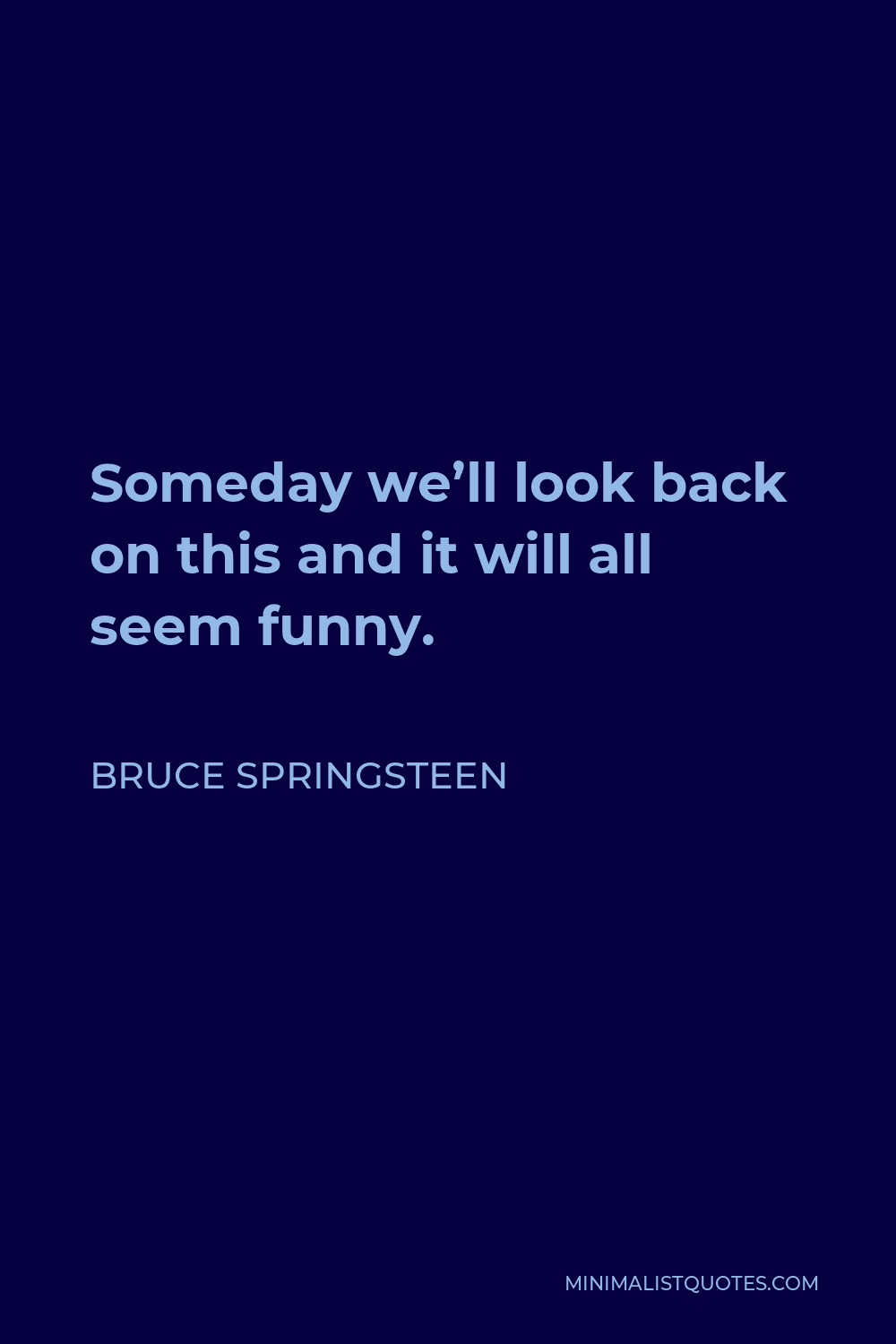 bruce-springsteen-quote-someday-we-ll-look-back-on-this-and-it-will