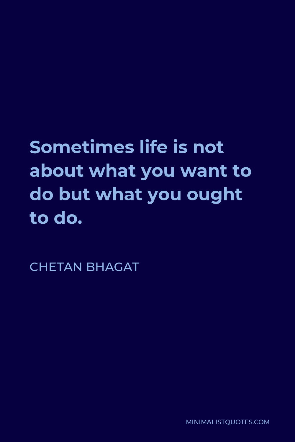 chetan-bhagat-quote-sometimes-life-is-not-about-what-you-want-to-do