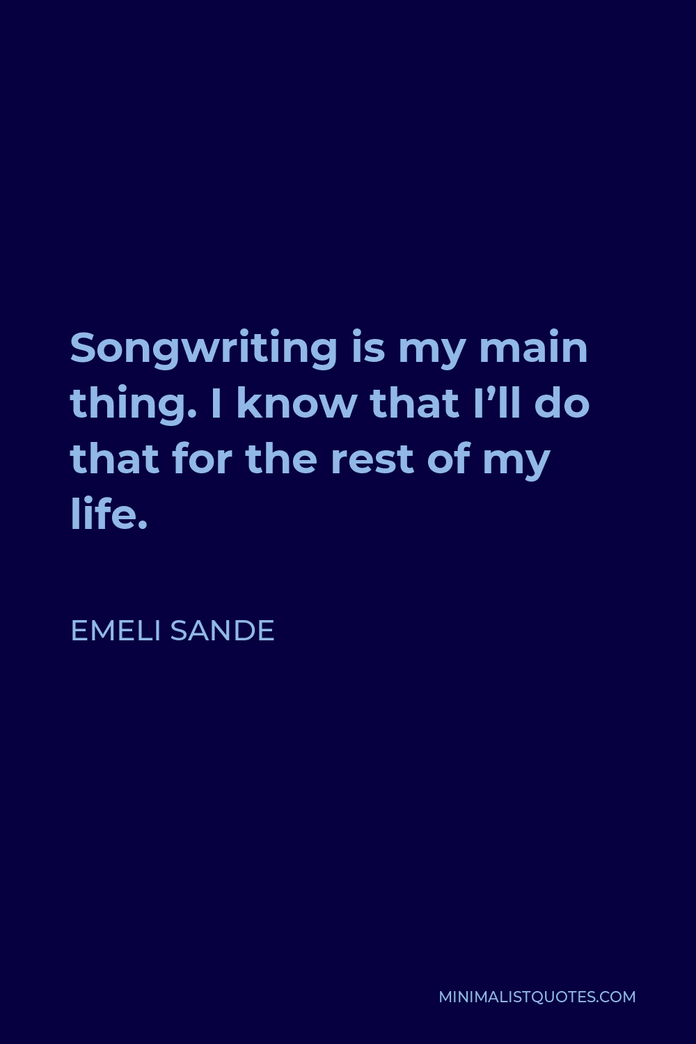 Emeli Sande Quote - Songwriting is my main thing. I know that I’ll do that for the rest of my life.
