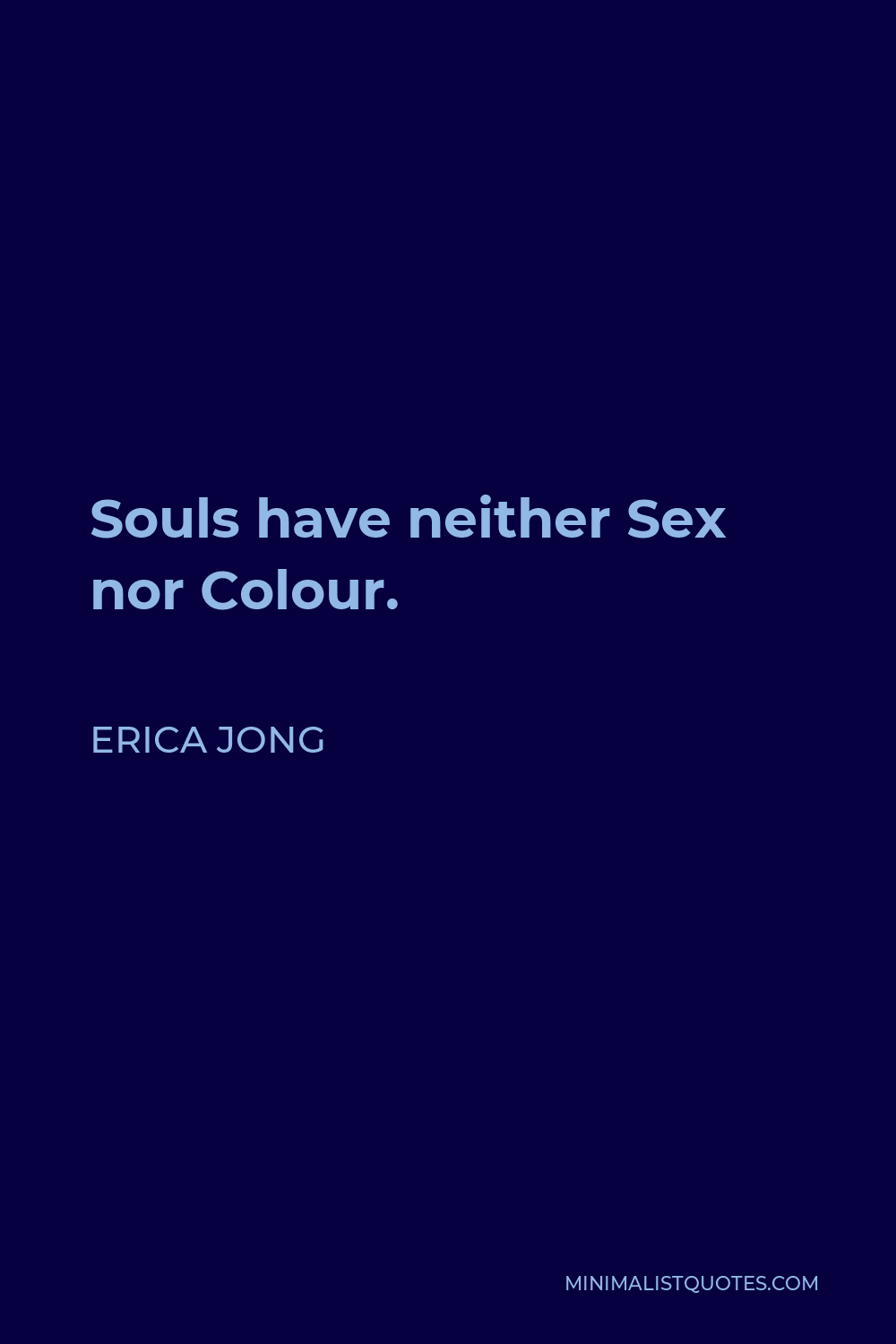 Erica Jong Quote - Souls have neither Sex nor Colour.