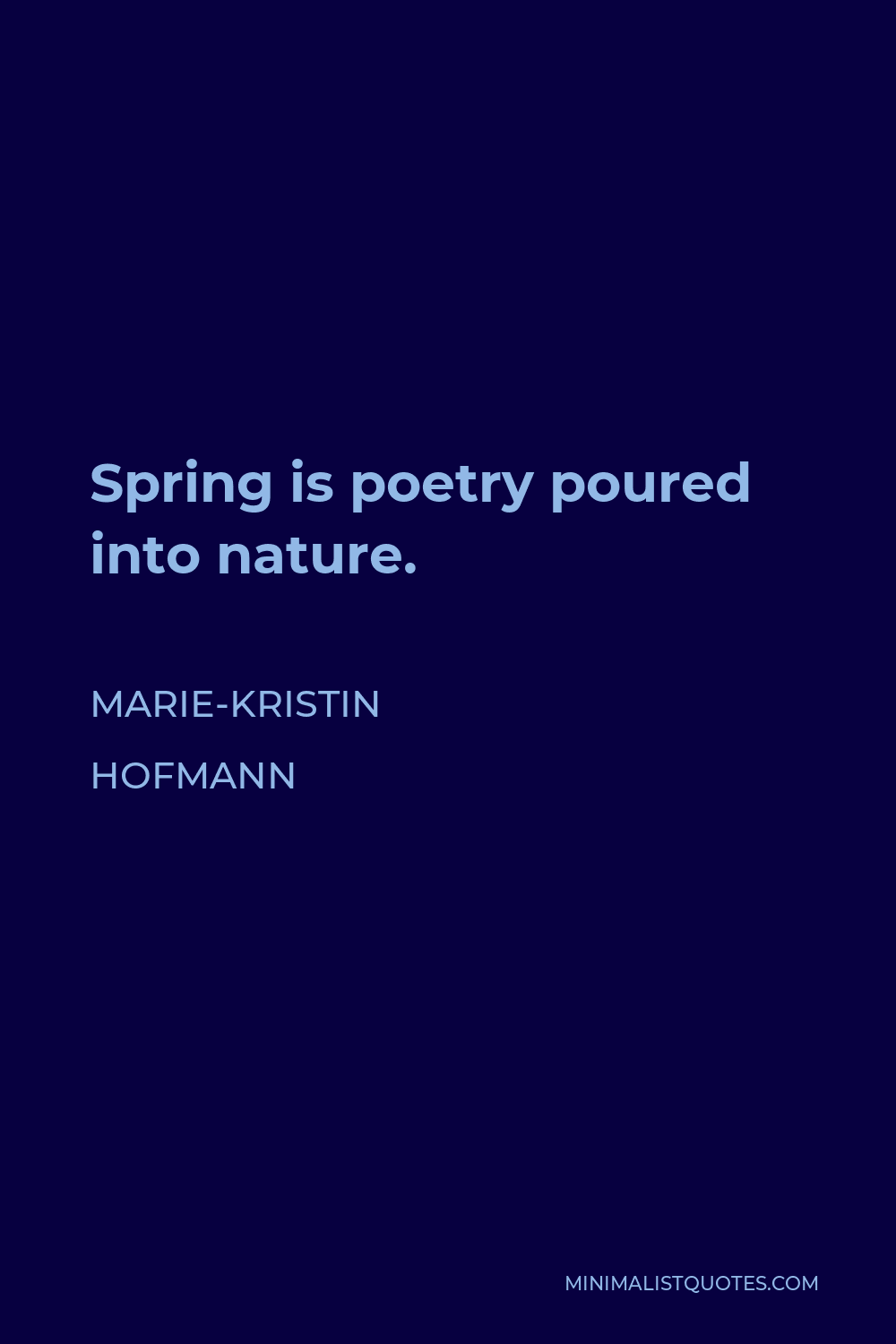 Marie-Kristin Hofmann Quote - Spring is poetry poured into nature.