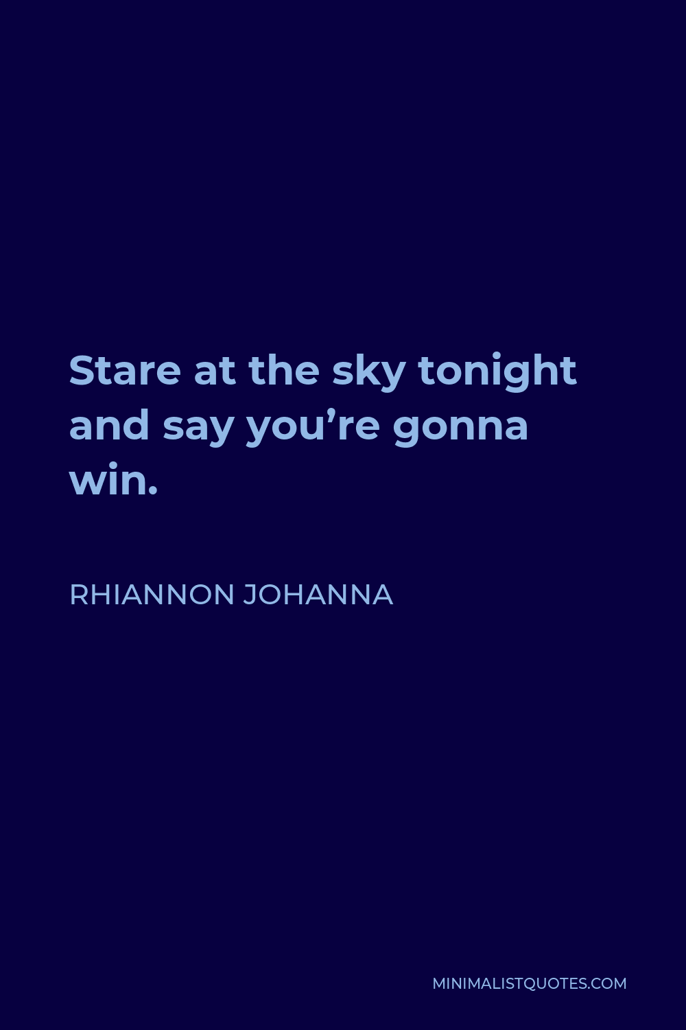 Rhiannon Johanna Quote - Stare at the sky tonight and say you’re gonna win.