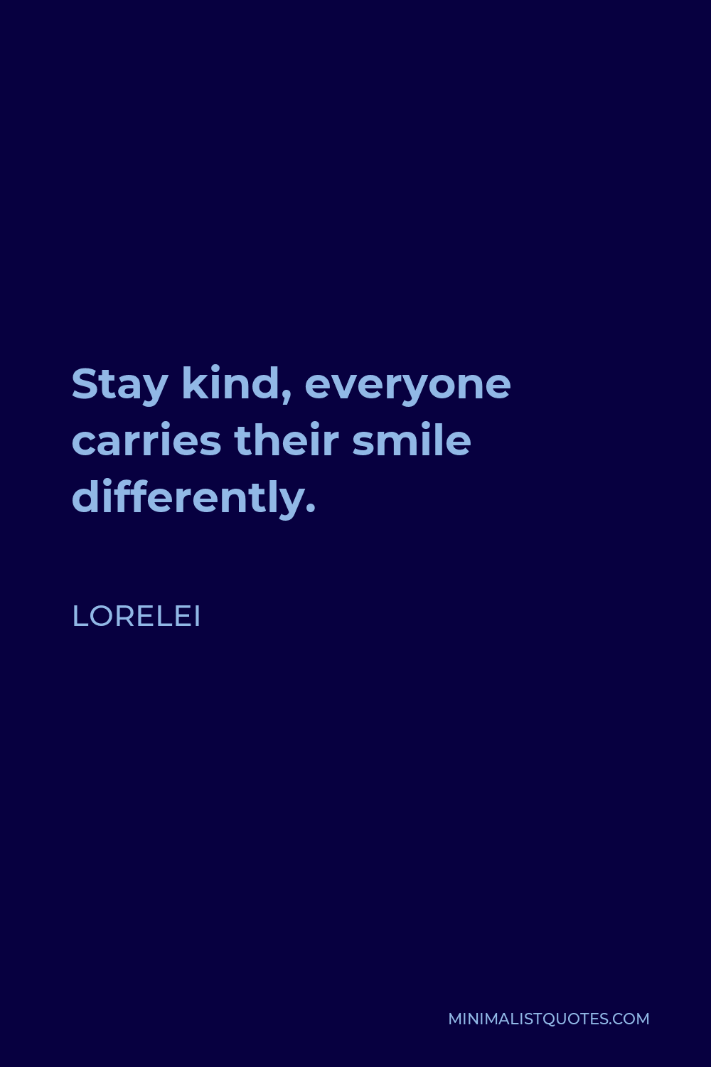 Lorelei Quote - Stay kind, everyone carries their smile differently.