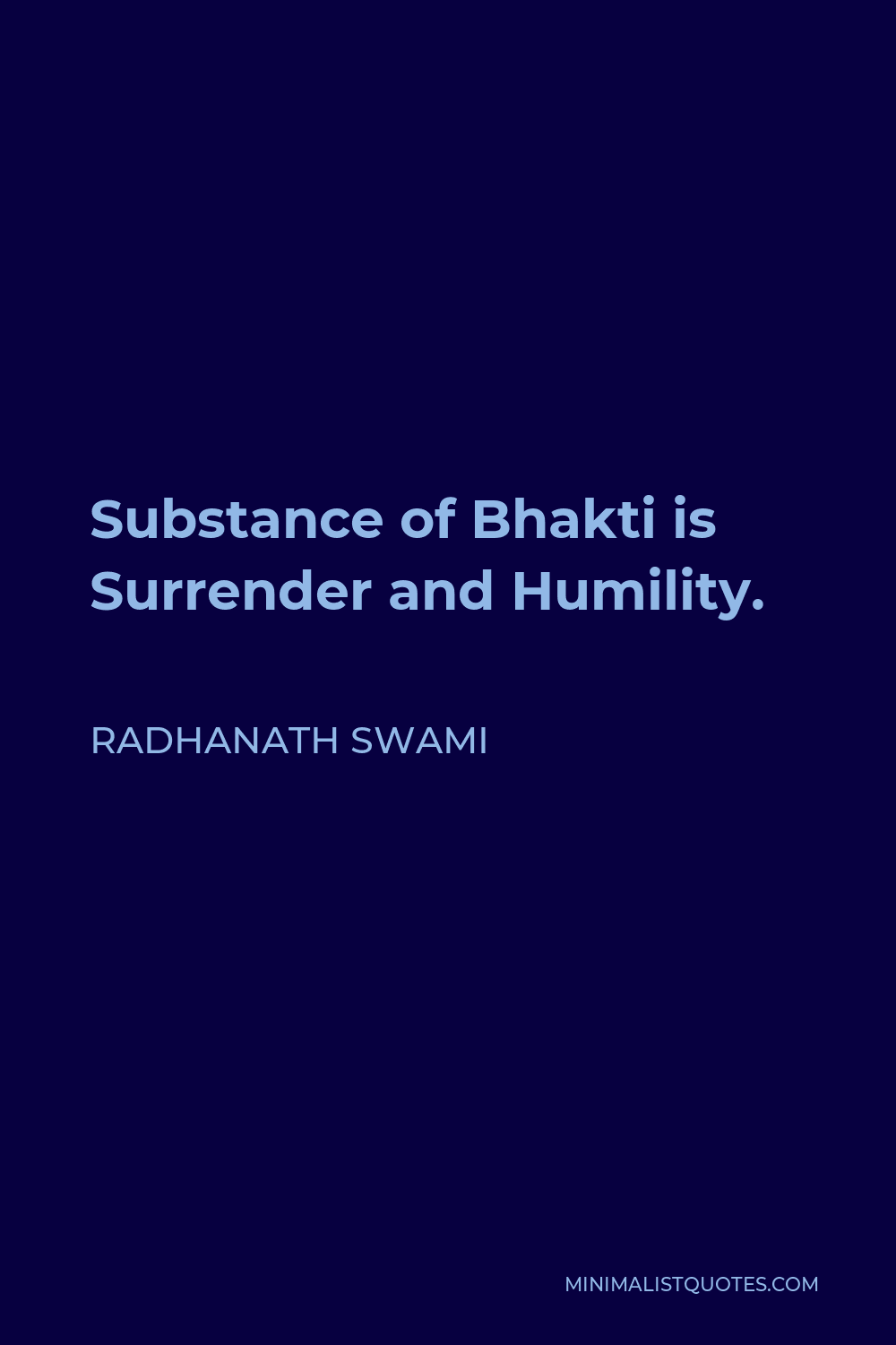 Radhanath Swami Quote - Substance of Bhakti is Surrender and Humility.