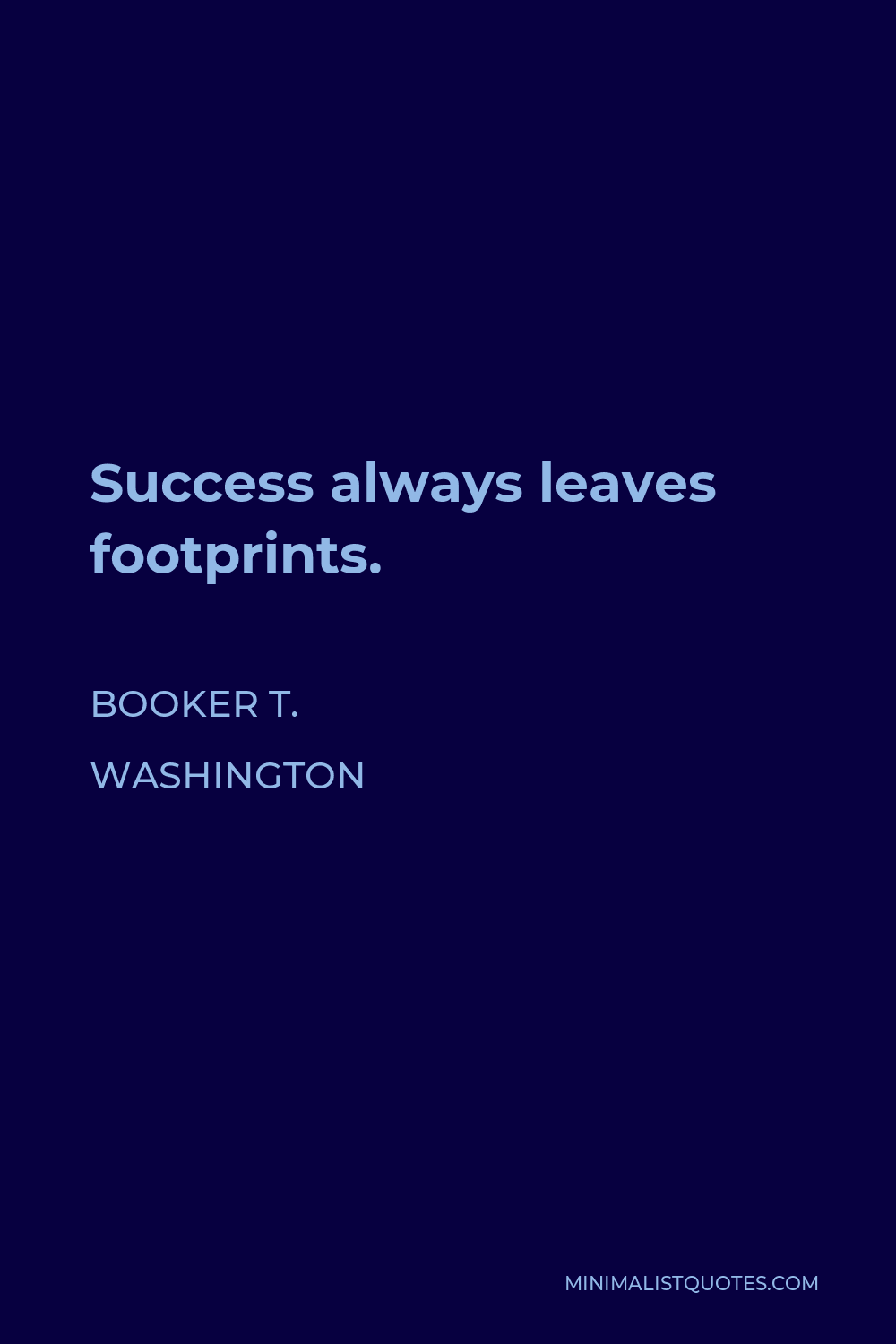 Booker T. Washington Quote - Success always leaves footprints.