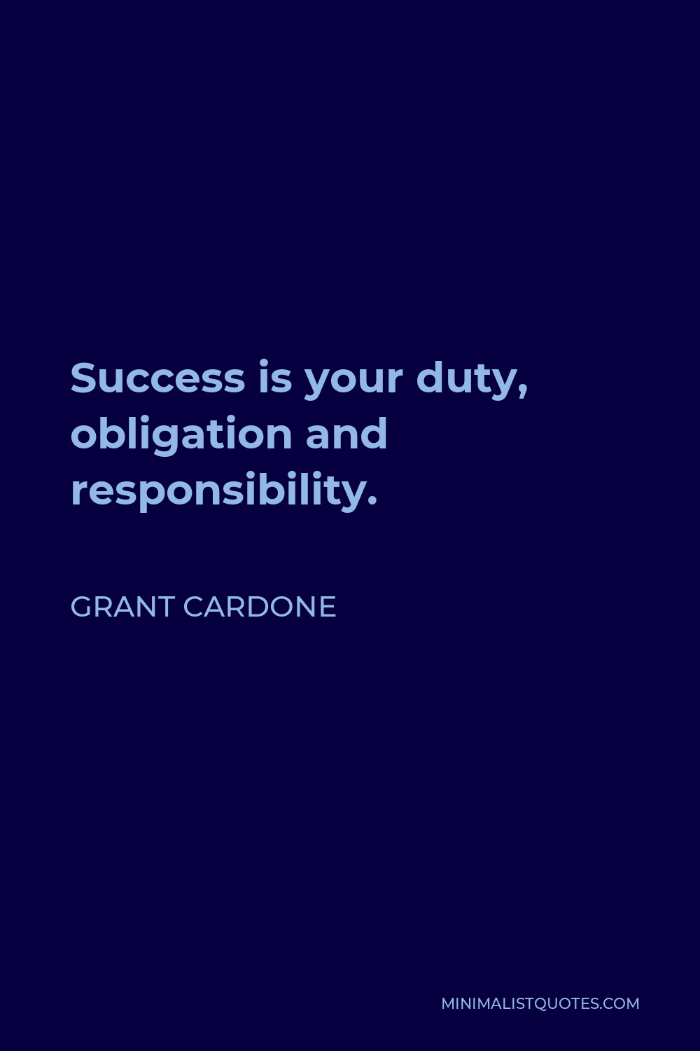 Grant Cardone Quote - Success is your duty, obligation and responsibility.