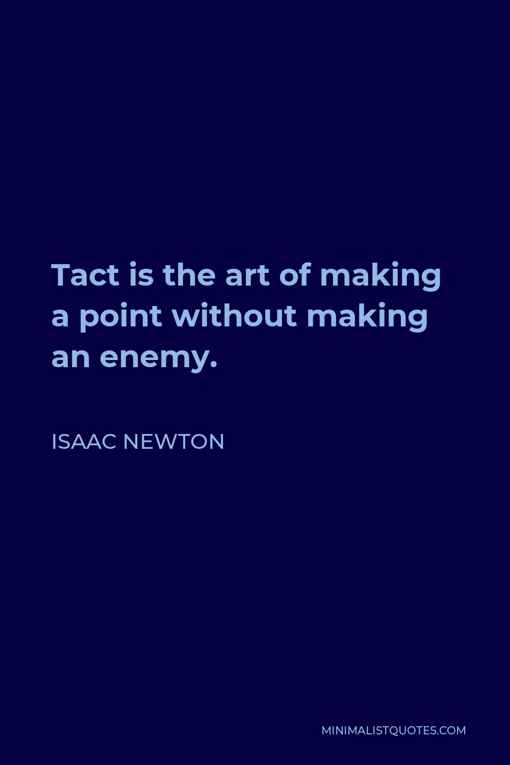 Isaac Newton Quote - Tact is the art of making a point without making an enemy.
