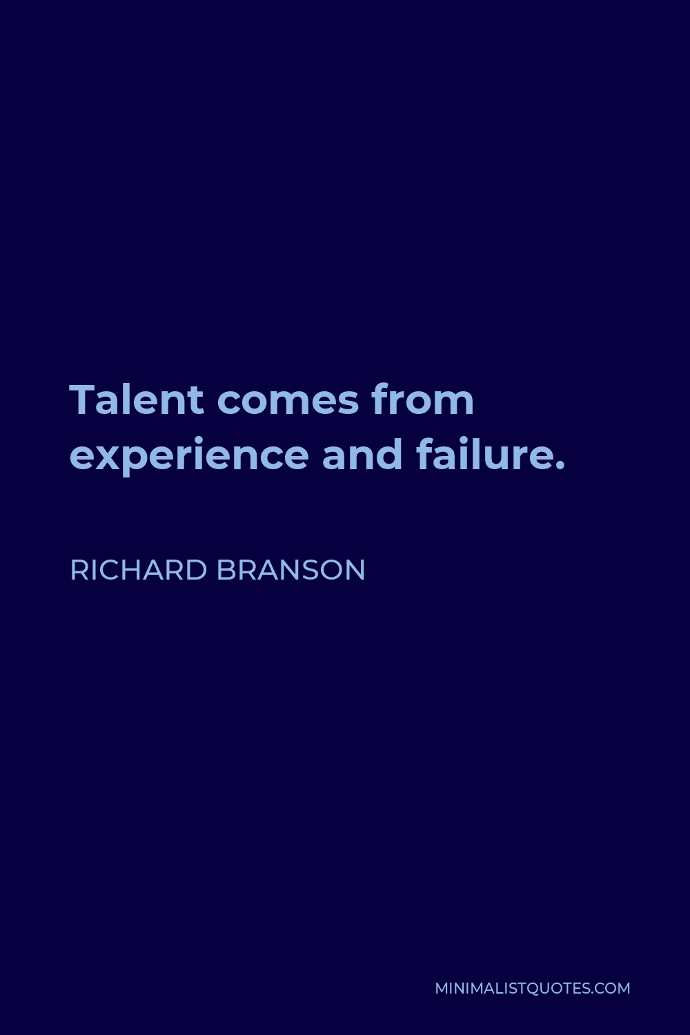 Richard Branson Quote - Talent comes from experience and failure.