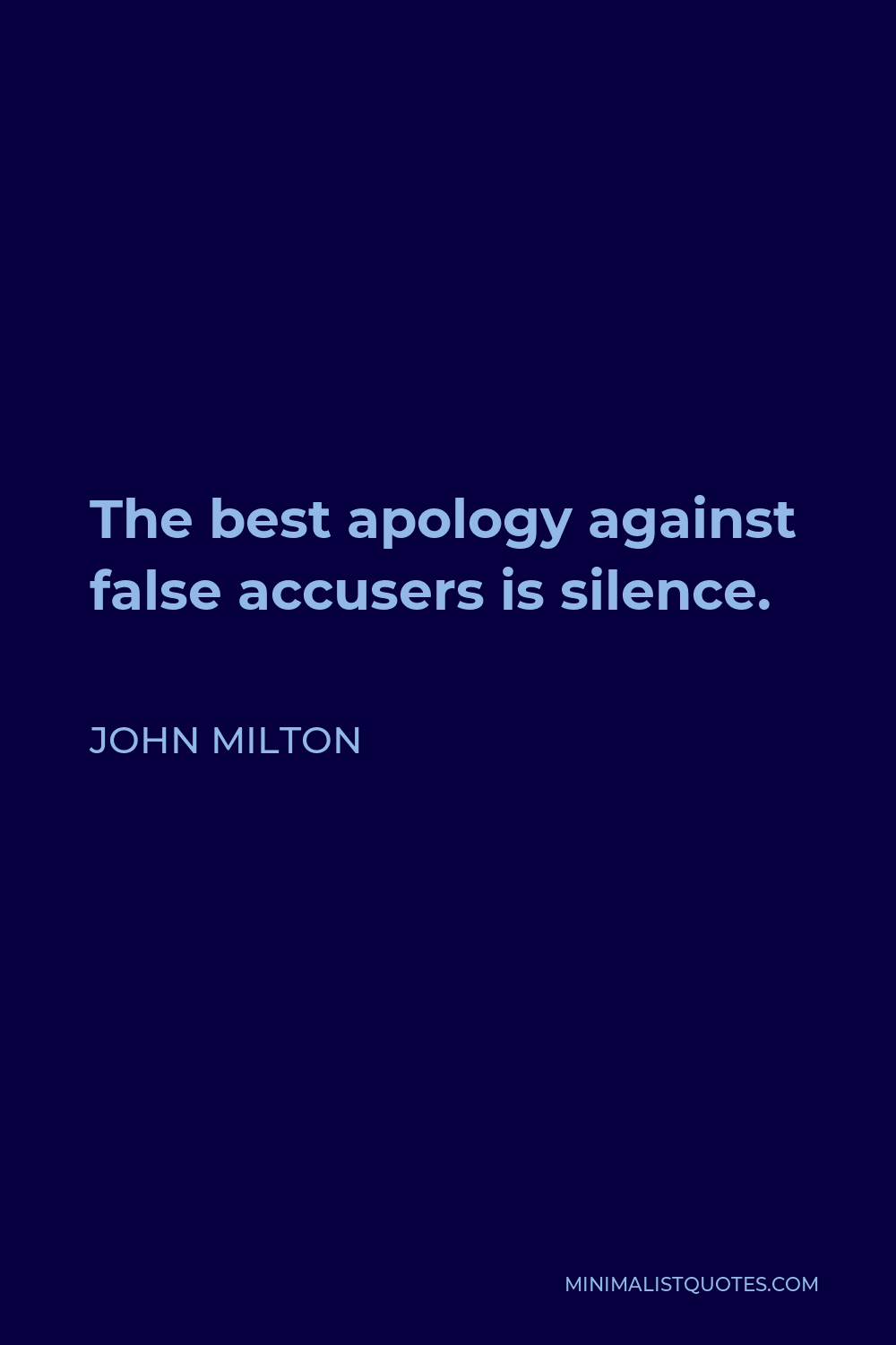 John Milton Quote - The best apology against false accusers is silence.