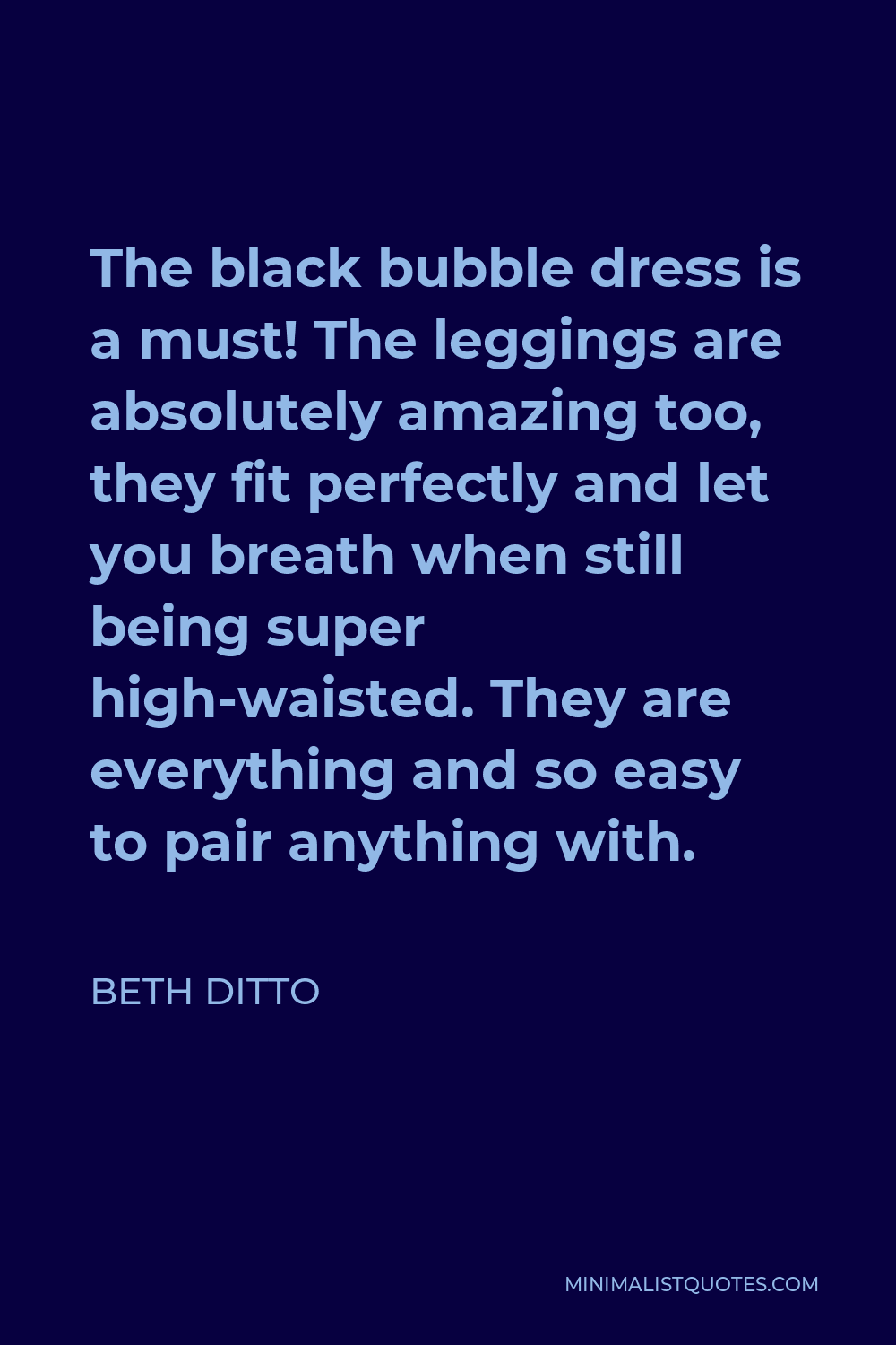 Beth Ditto Quote - The black bubble dress is a must! The leggings are absolutely amazing too, they fit perfectly and let you breath when still being super high-waisted. They are everything and so easy to pair anything with.