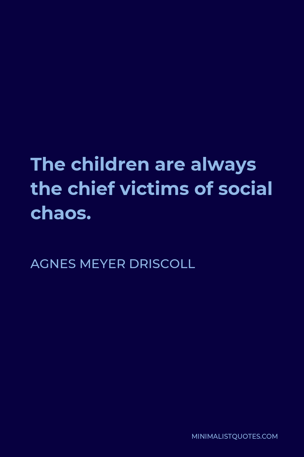 Agnes Meyer Driscoll Quote - The children are always the chief victims of social chaos.