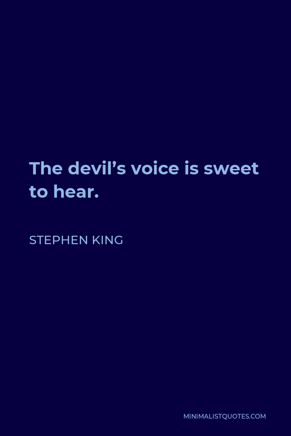 Stephen King Quote - The devil’s voice is sweet to hear.