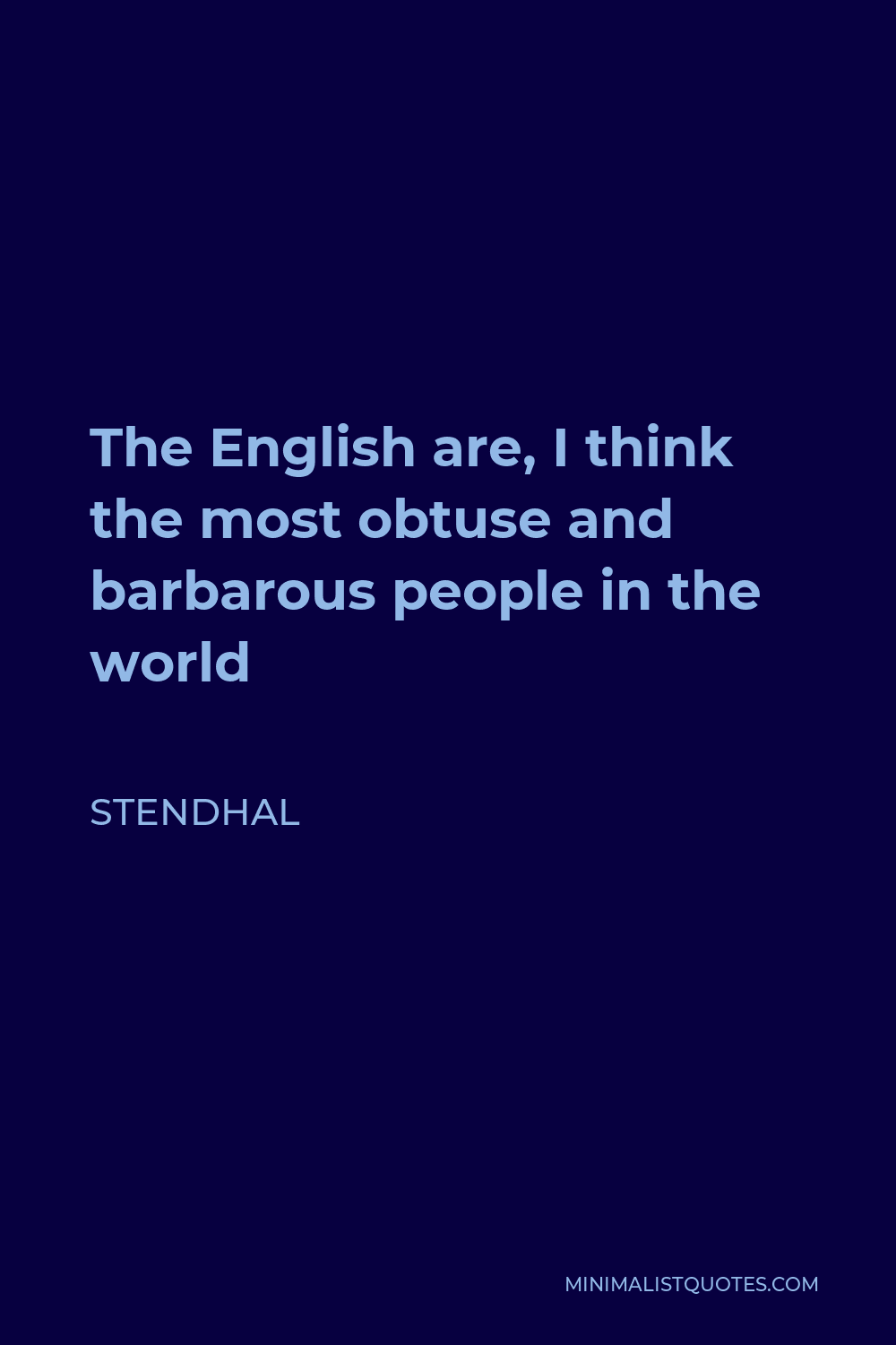 Stendhal Quote - The English are, I think the most obtuse and barbarous people in the world