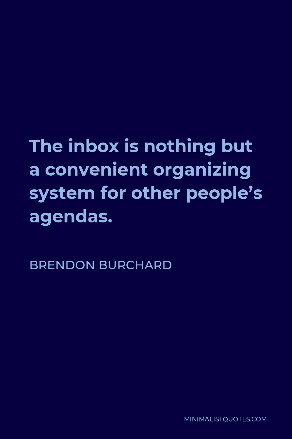 Brendon Burchard Quote - The inbox is nothing but a convenient organizing system for other people’s agendas.
