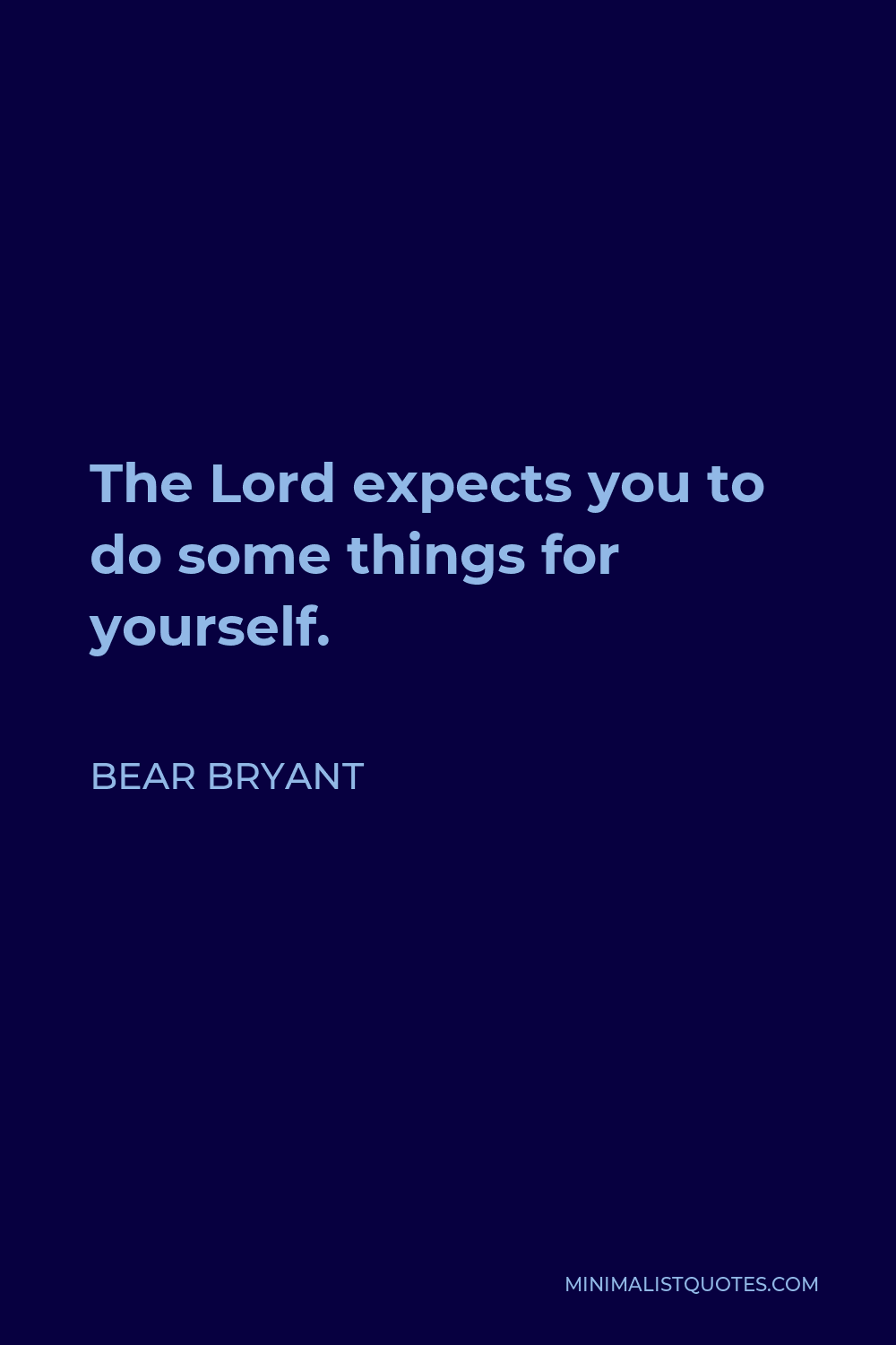 Bear Bryant Quote - The Lord expects you to do some things for yourself.