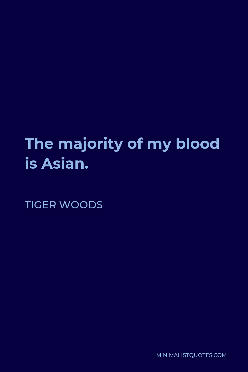 Tiger Woods Quote - The majority of my blood is Asian.