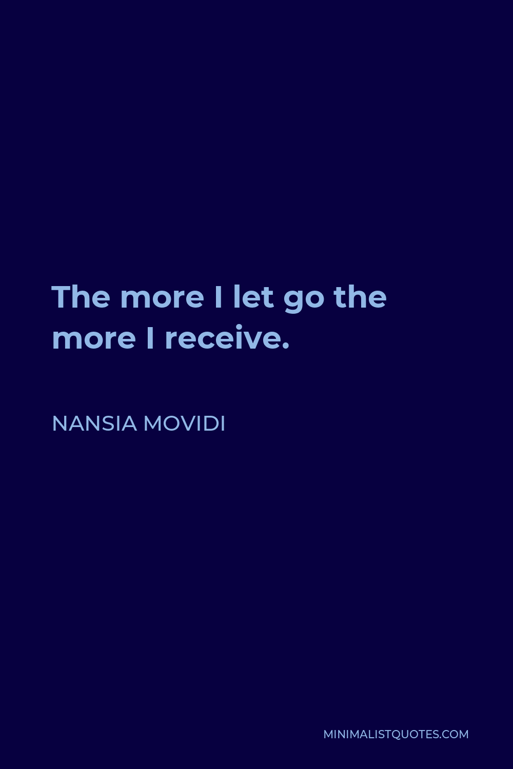 Nansia Movidi Quote - The more I let go the more I receive.