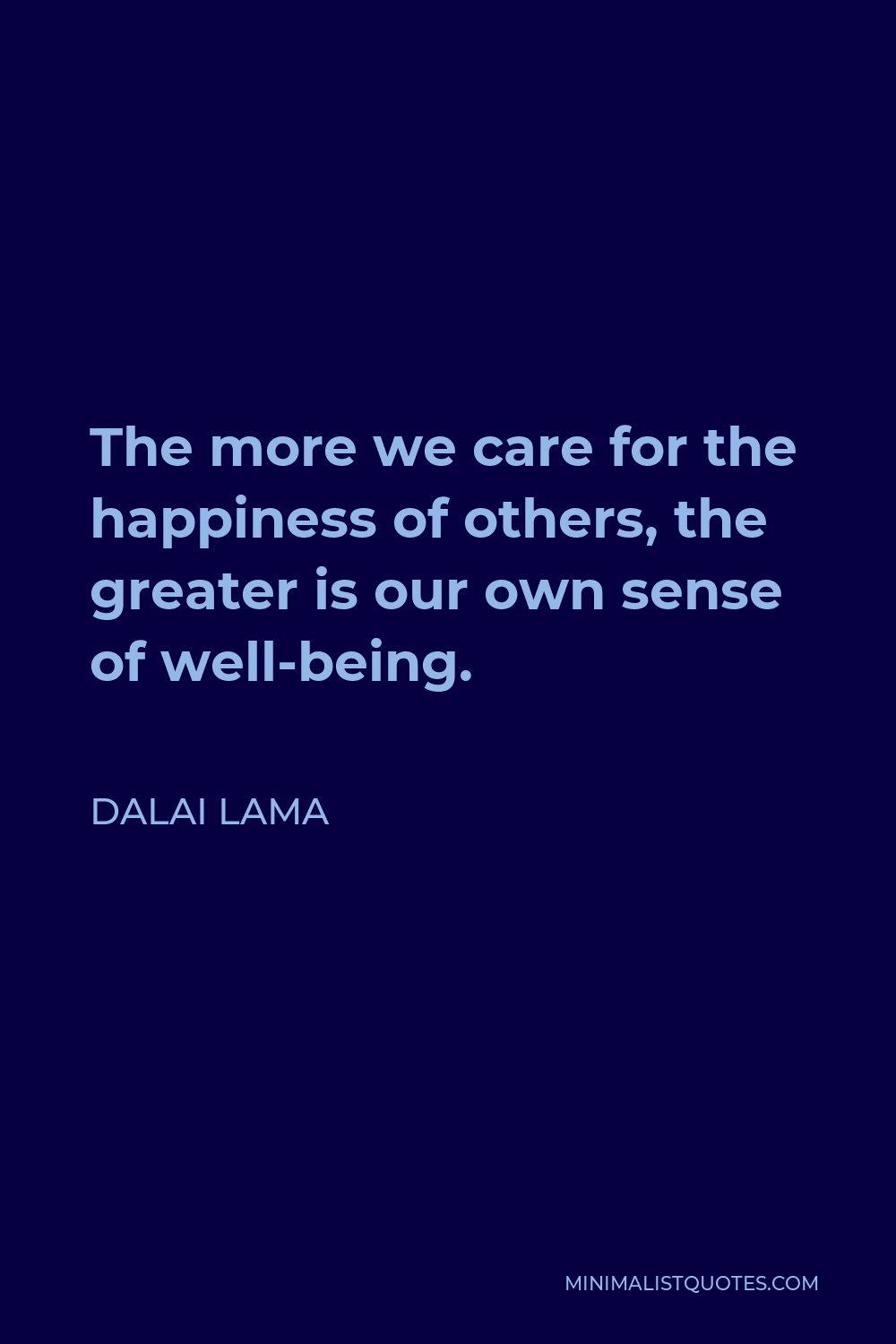 Dalai Lama Quote - The more we care for the happiness of others, the greater is our own sense of well-being.