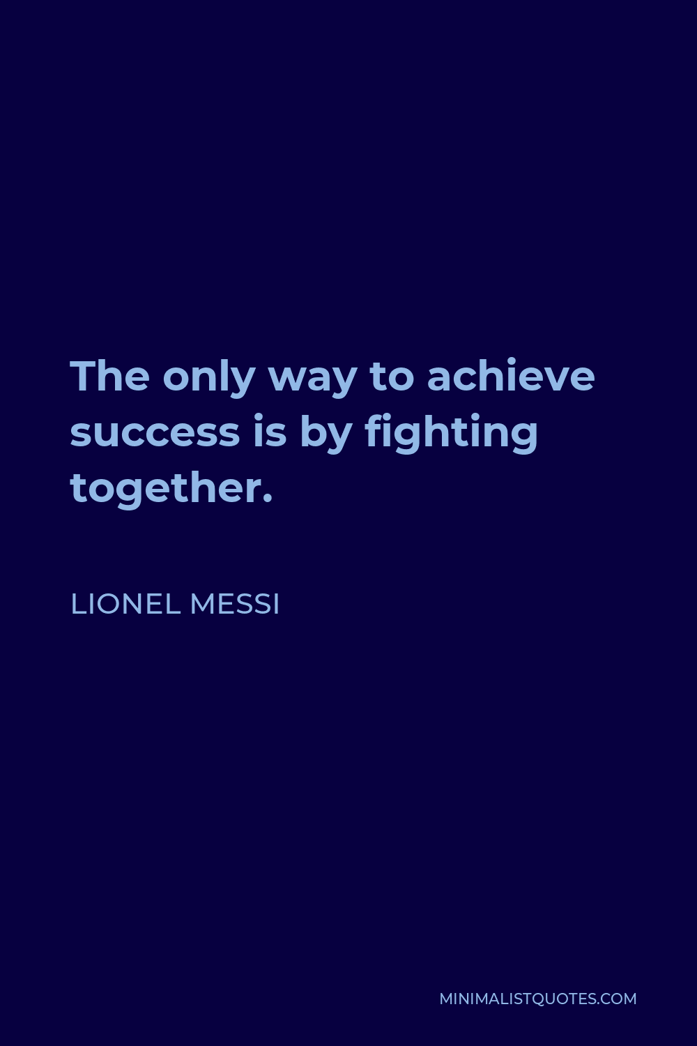 Lionel Messi Quote - The only way to achieve success is by fighting together.