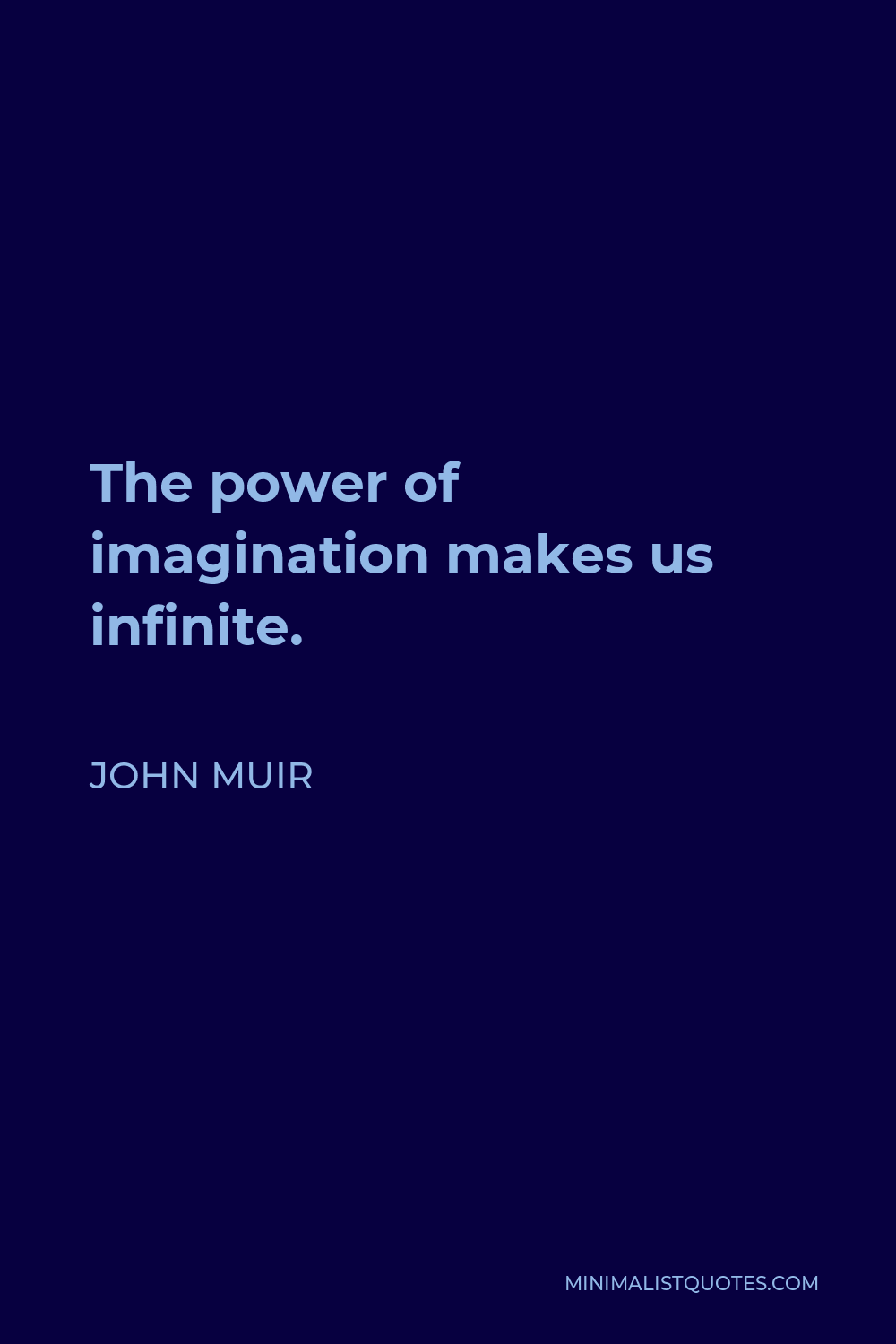 John Muir Quote - The power of imagination makes us infinite.