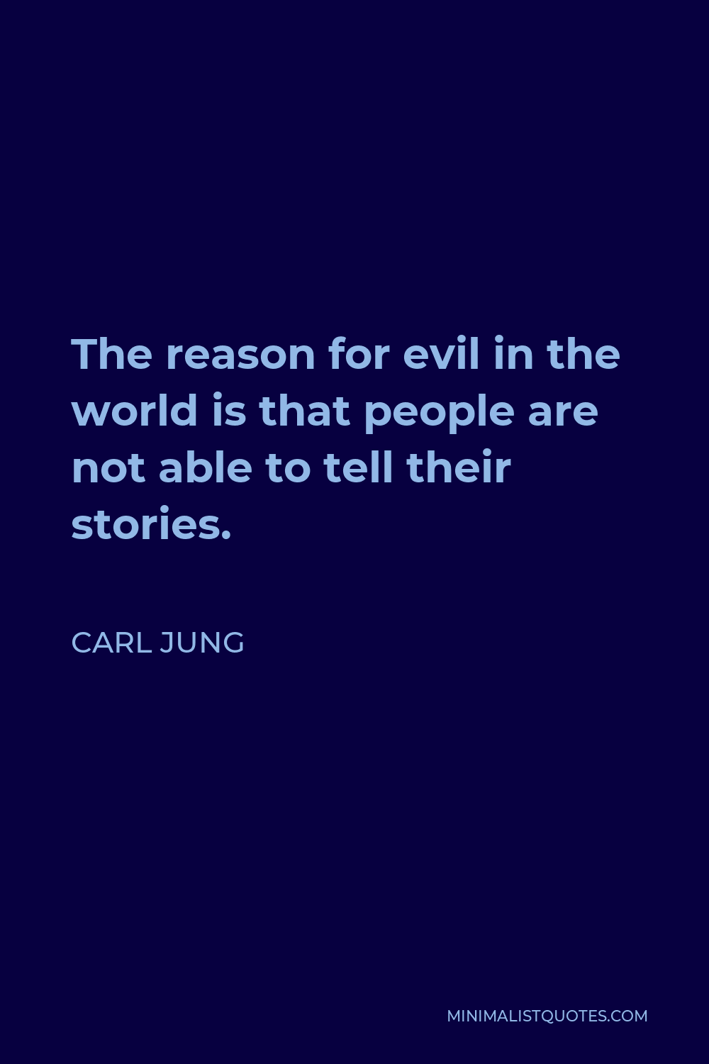 Carl Jung Quote - The reason for evil in the world is that people are not able to tell their stories.
