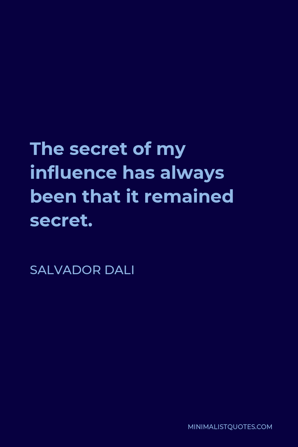 Salvador Dali Quote - The secret of my influence has always been that it remained secret.