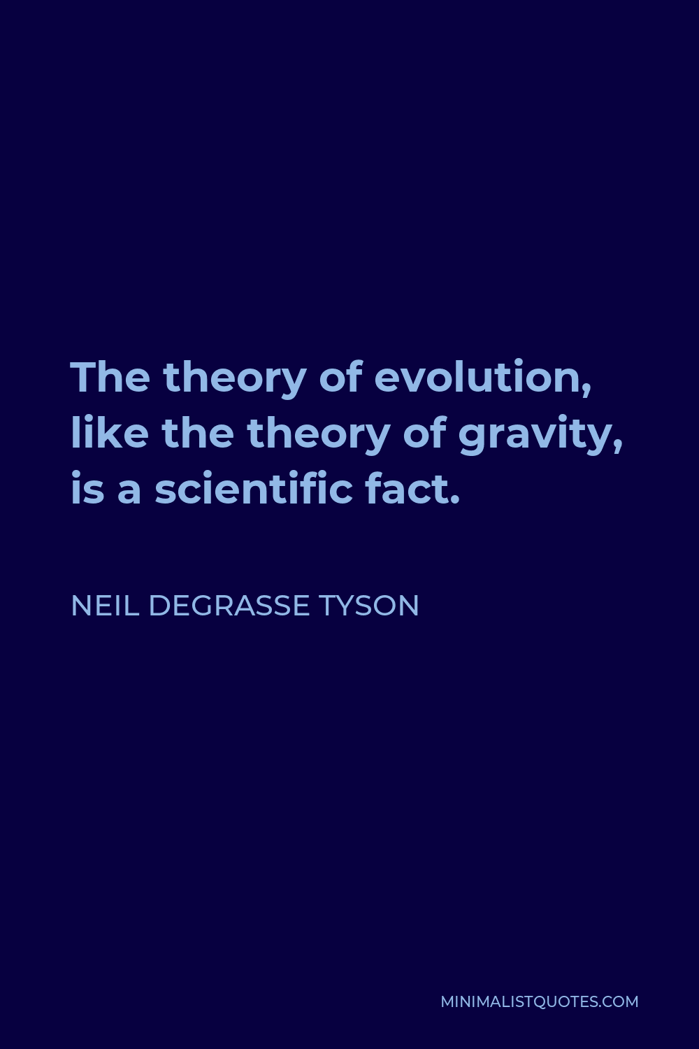 Neil deGrasse Tyson Quote - The theory of evolution, like the theory of gravity, is a scientific fact.