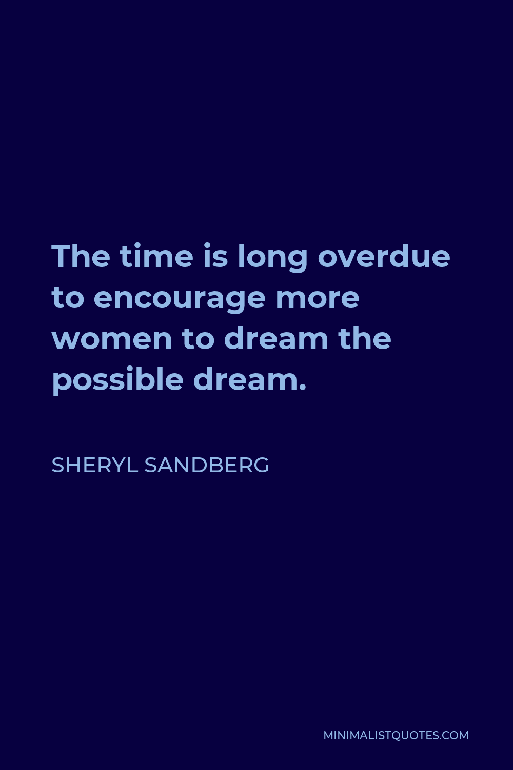 Sheryl Sandberg Quote - The time is long overdue to encourage more women to dream the possible dream.