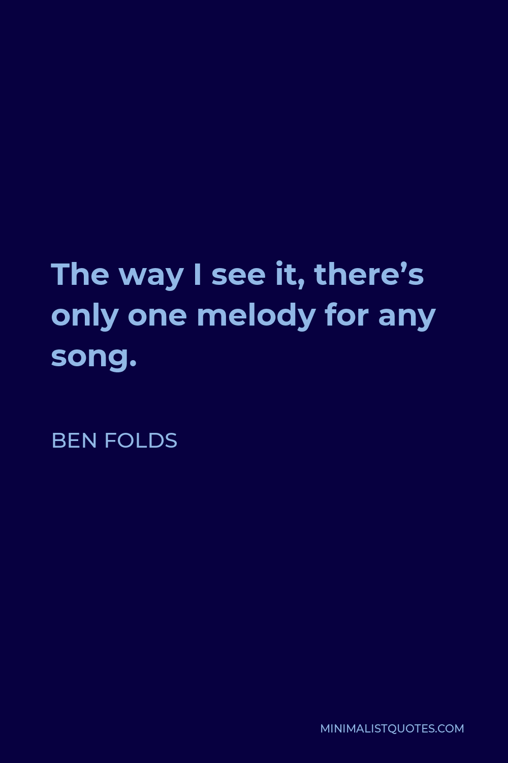 Ben Folds Quote - The way I see it, there’s only one melody for any song.
