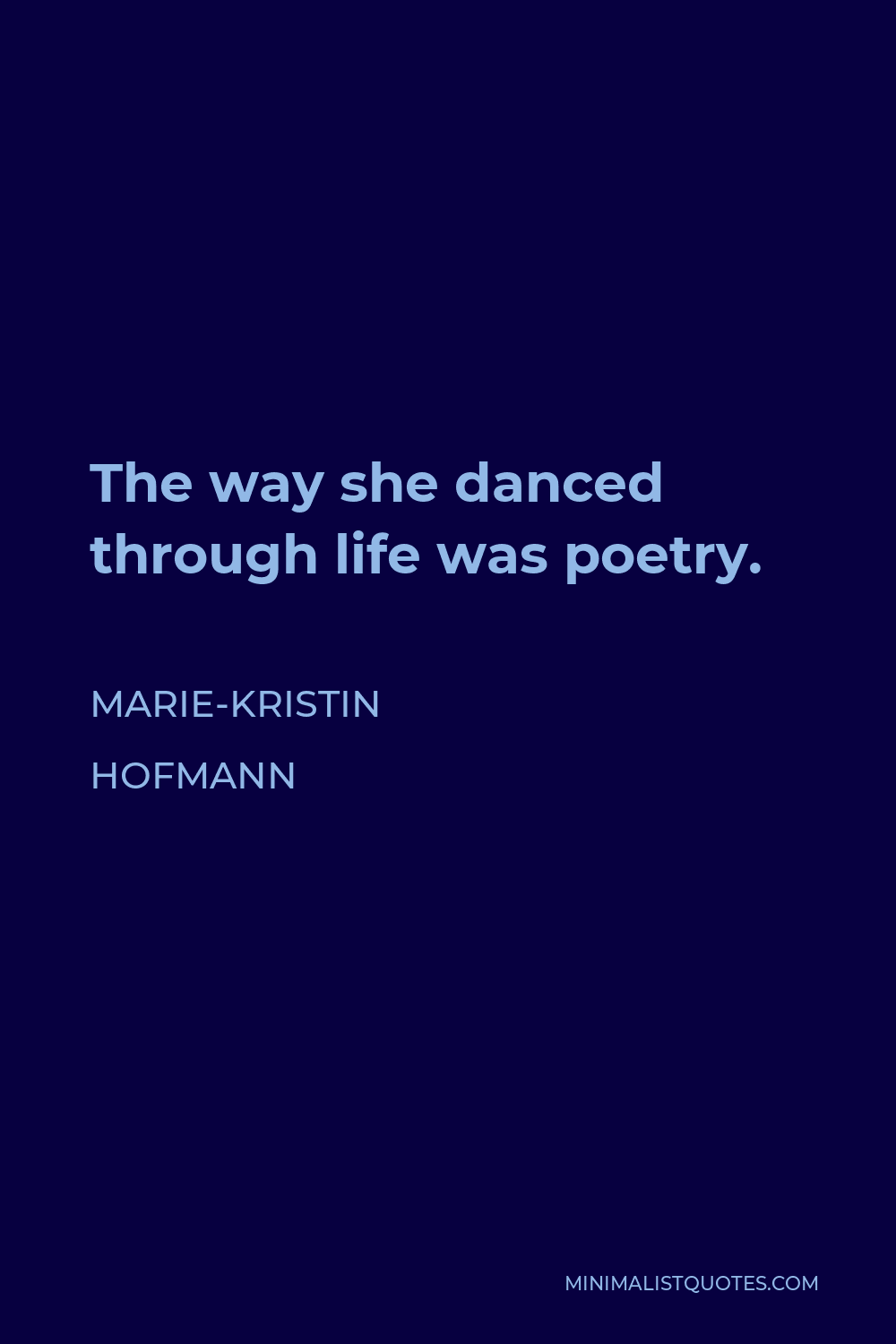 Marie-Kristin Hofmann Quote - The way she danced through life was poetry.