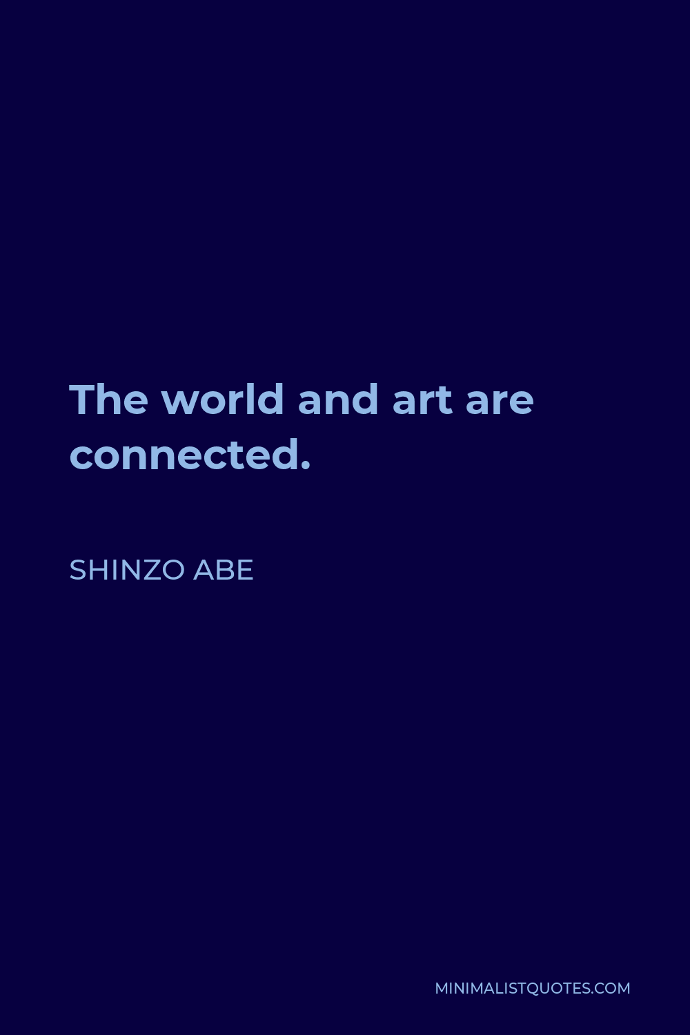 Shinzo Abe Quote - The world and art are connected.