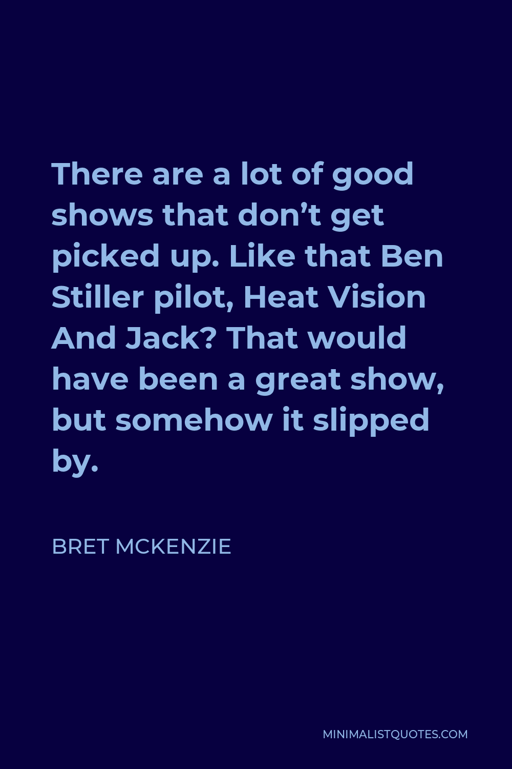 Bret McKenzie Quote There are a lot of good shows that don't get