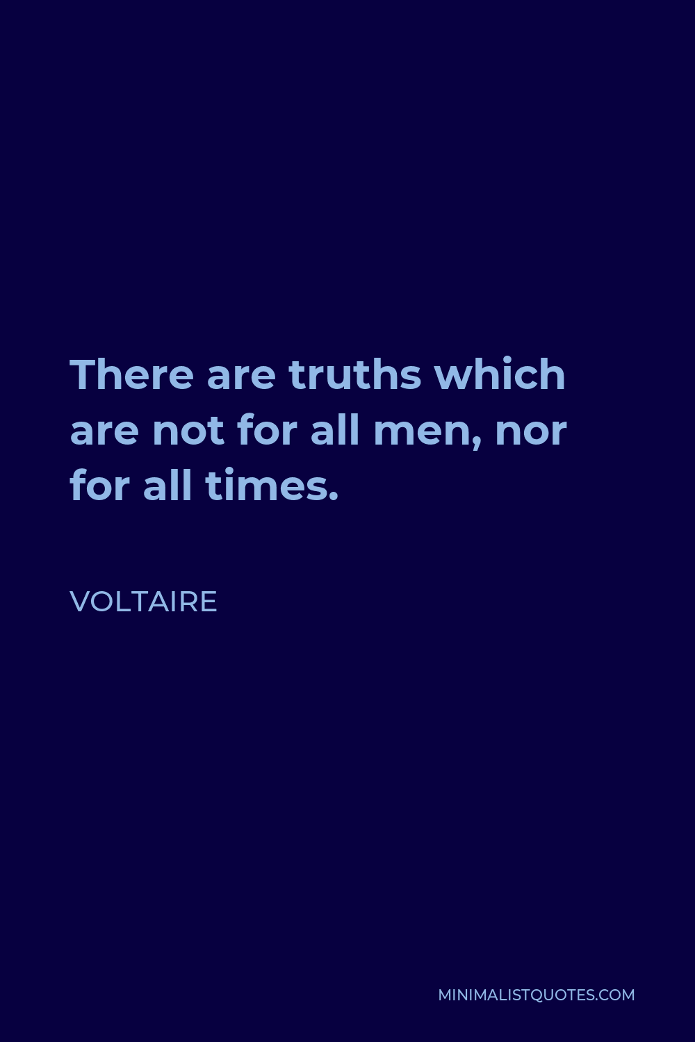 Voltaire Quote - There are truths which are not for all men, nor for all times.